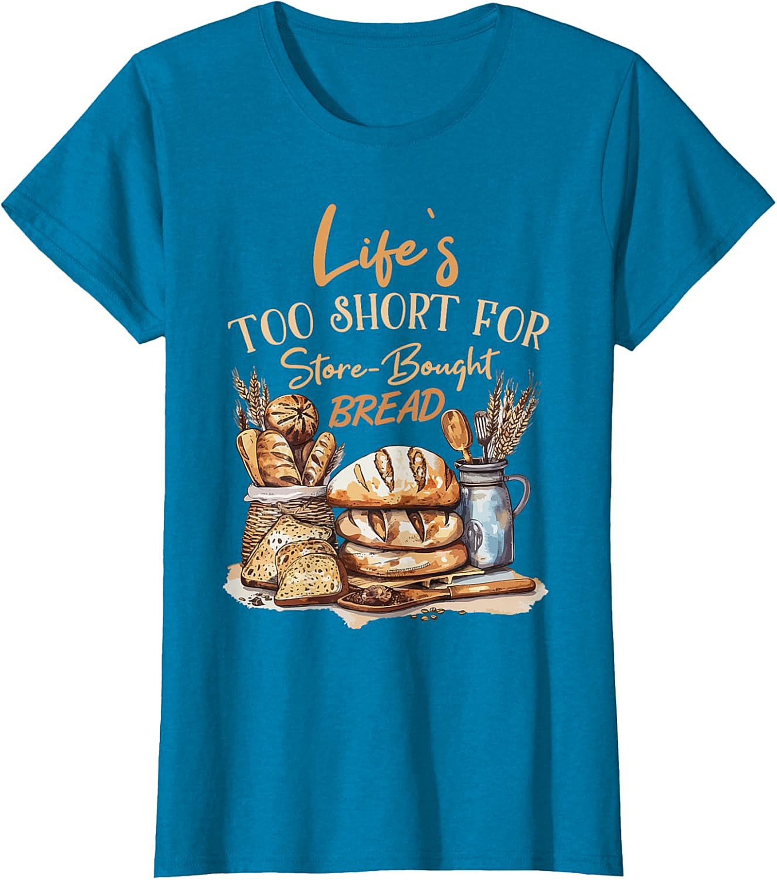  Bread Baker T-shirt - Life's Too Short For Store-Bought