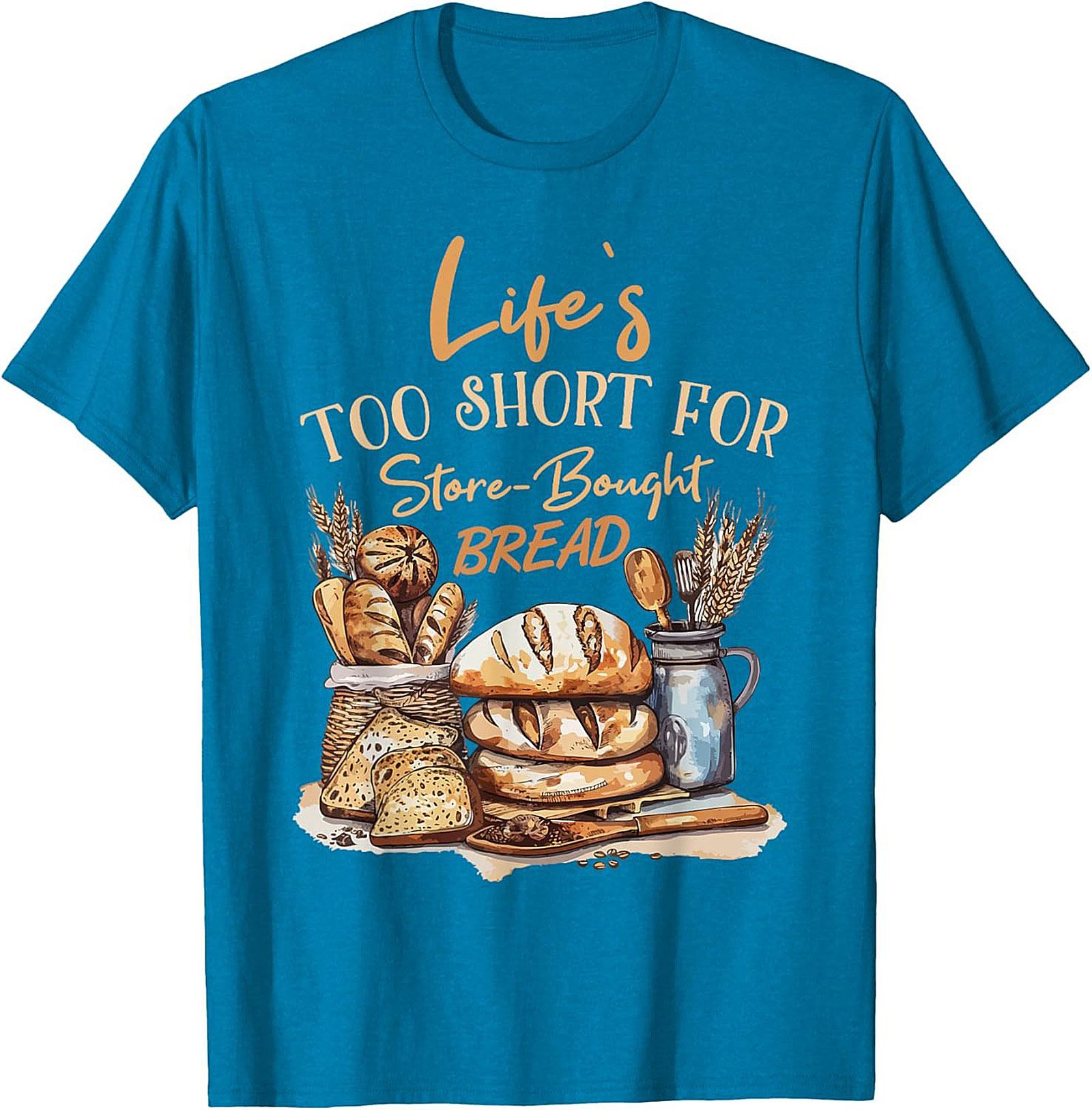  Bread Baker T-shirt - Life's Too Short For Store-Bought