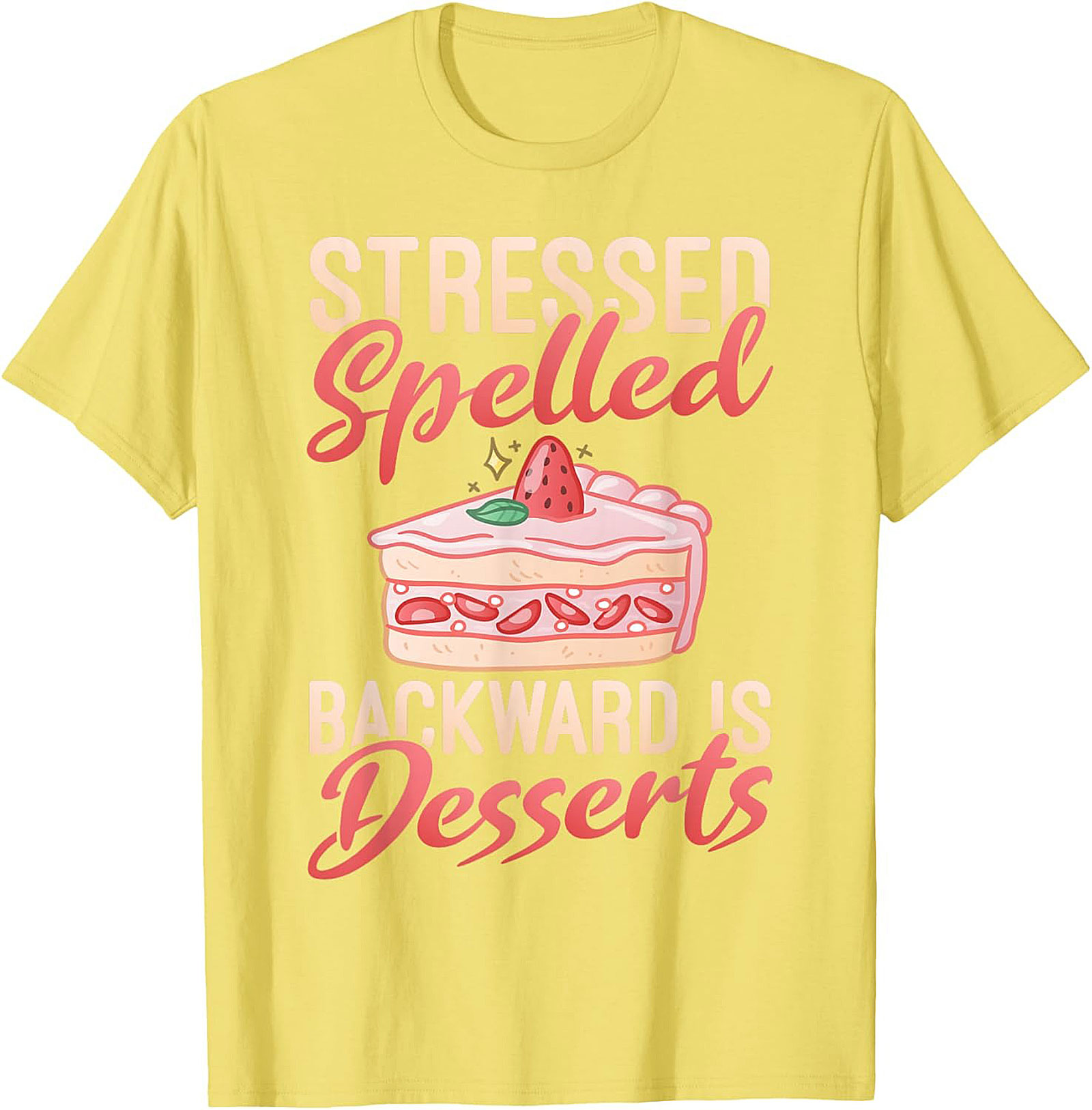 Stressed Spelled Backward Is Desserts T-Shirt - Funny Foodie Graphic Tee