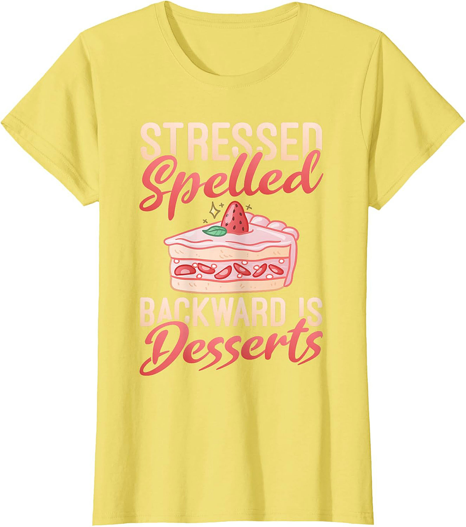 Stressed Spelled Backward Is Desserts T-Shirt - Funny Foodie Graphic Tee