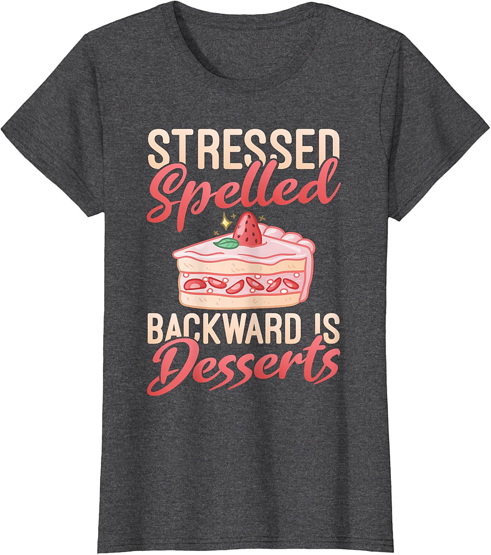 Stressed Spelled Backward Is Desserts T-Shirt - Funny Foodie Graphic Tee