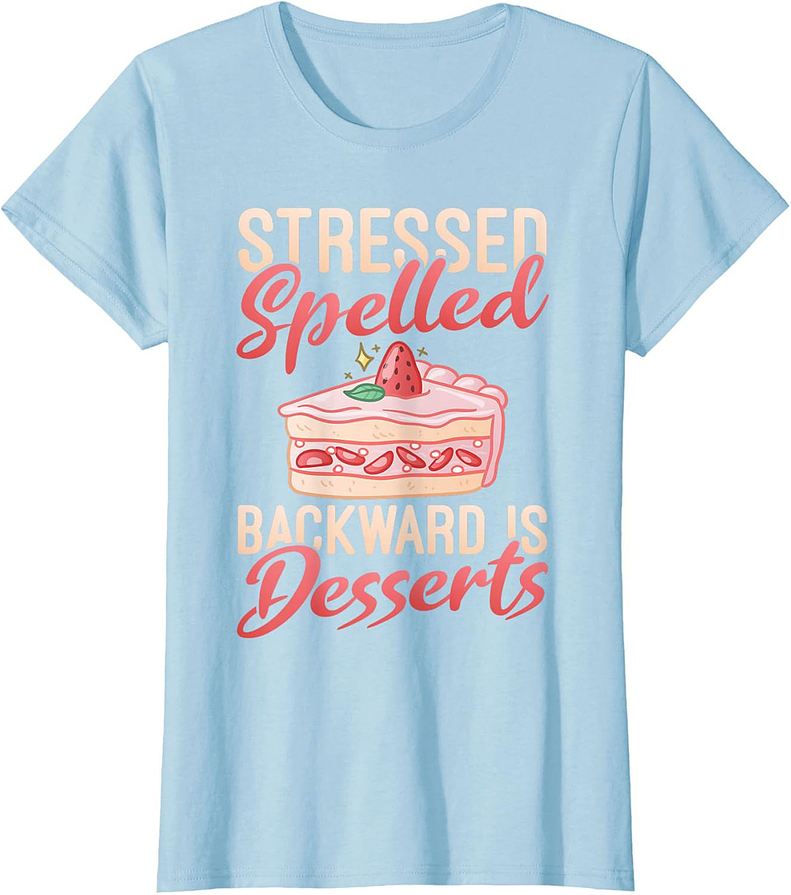 Stressed Spelled Backward Is Desserts T-Shirt - Funny Foodie Graphic Tee