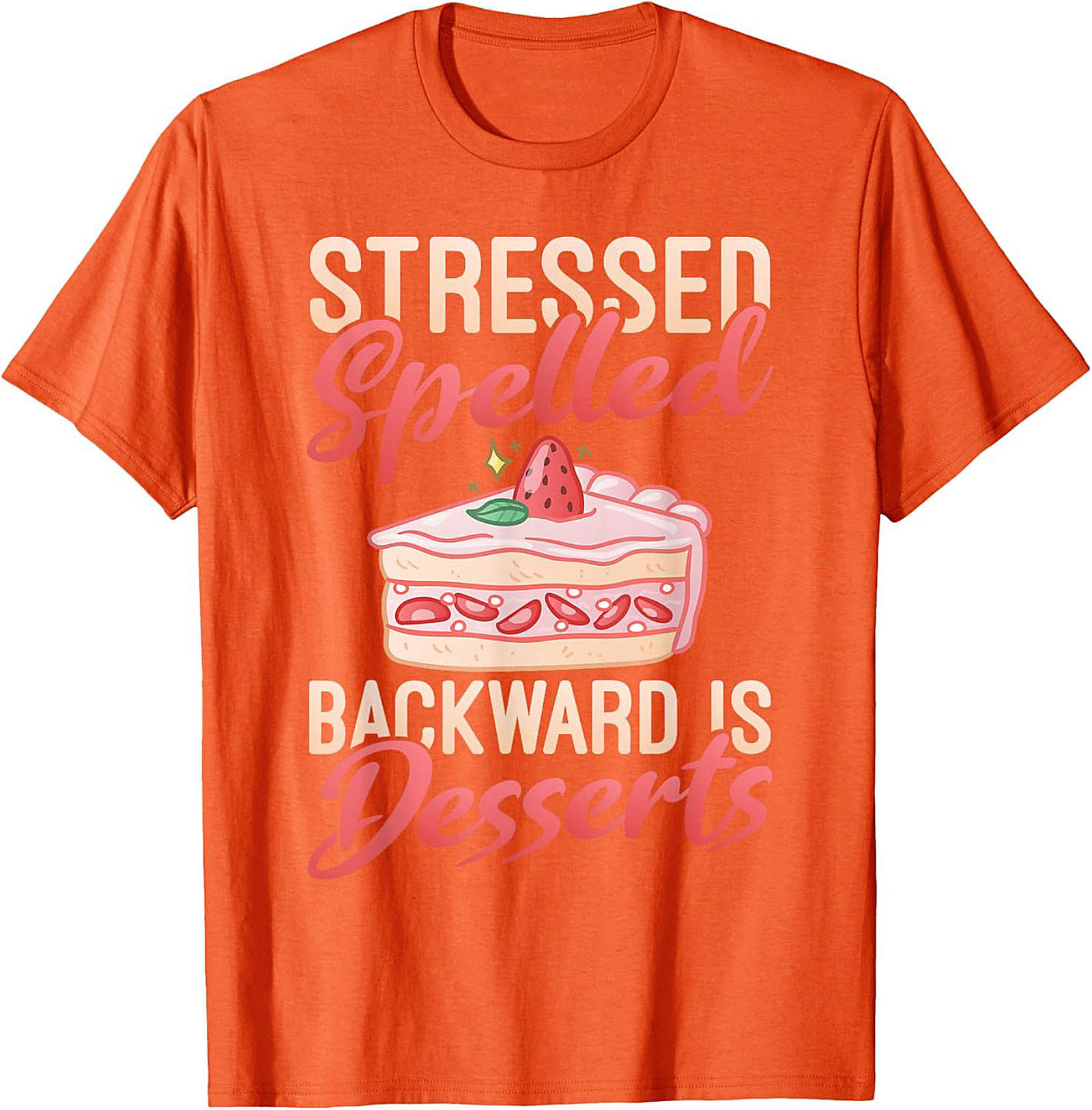 Stressed Spelled Backward Is Desserts T-Shirt - Funny Foodie Graphic Tee