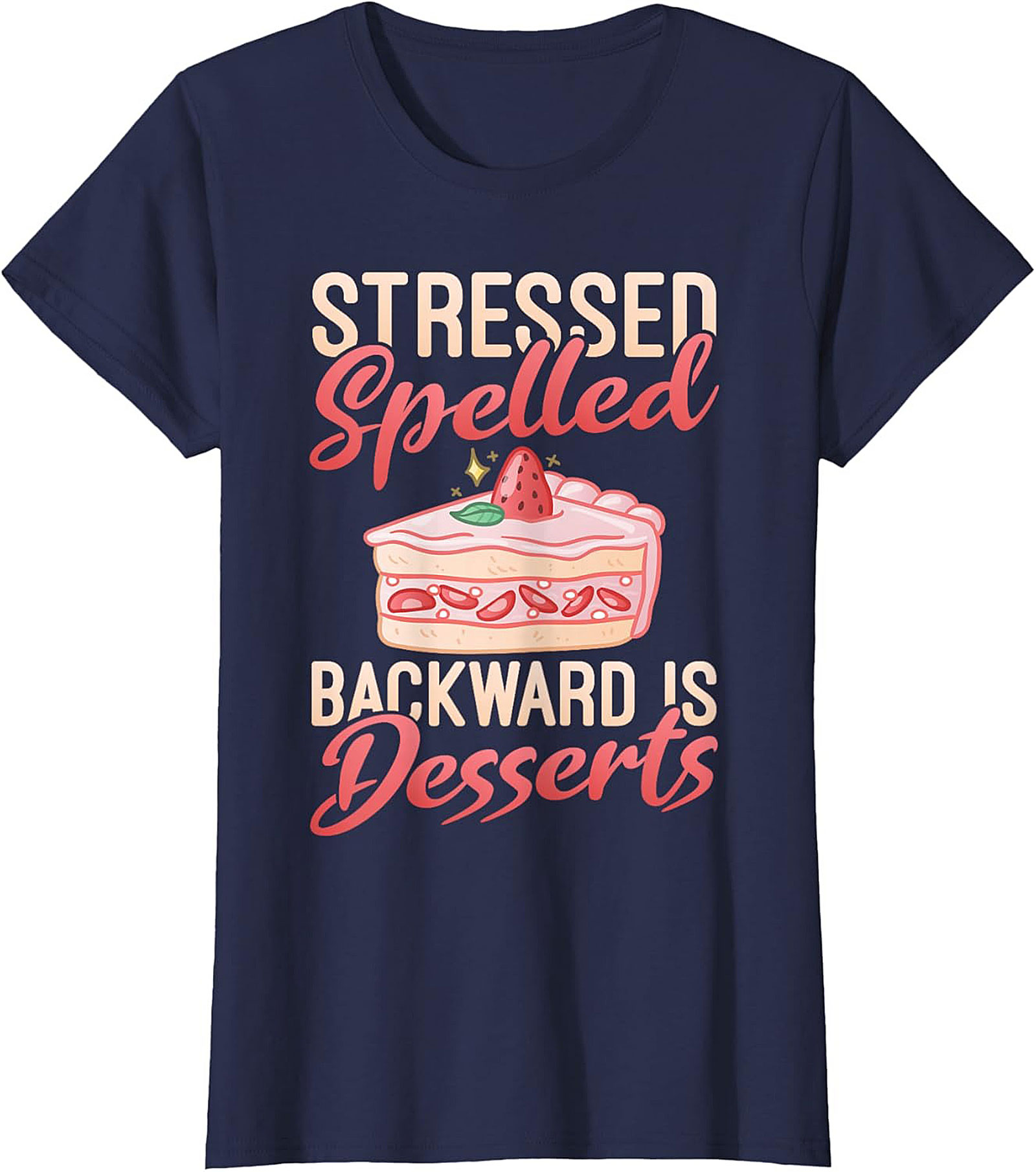 Stressed Spelled Backward Is Desserts T-Shirt - Funny Foodie Graphic Tee