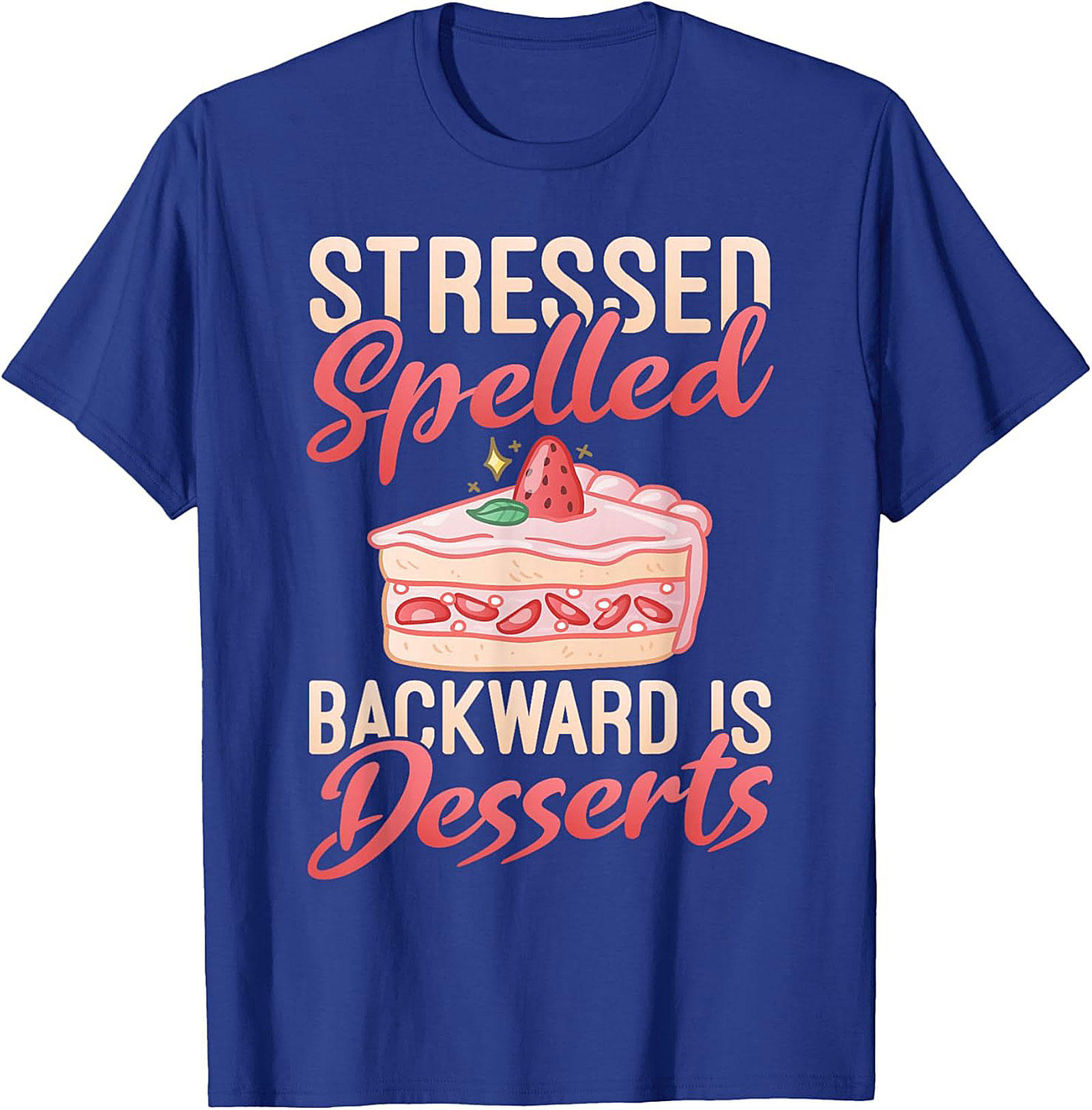 Stressed Spelled Backward Is Desserts T-Shirt - Funny Foodie Graphic Tee