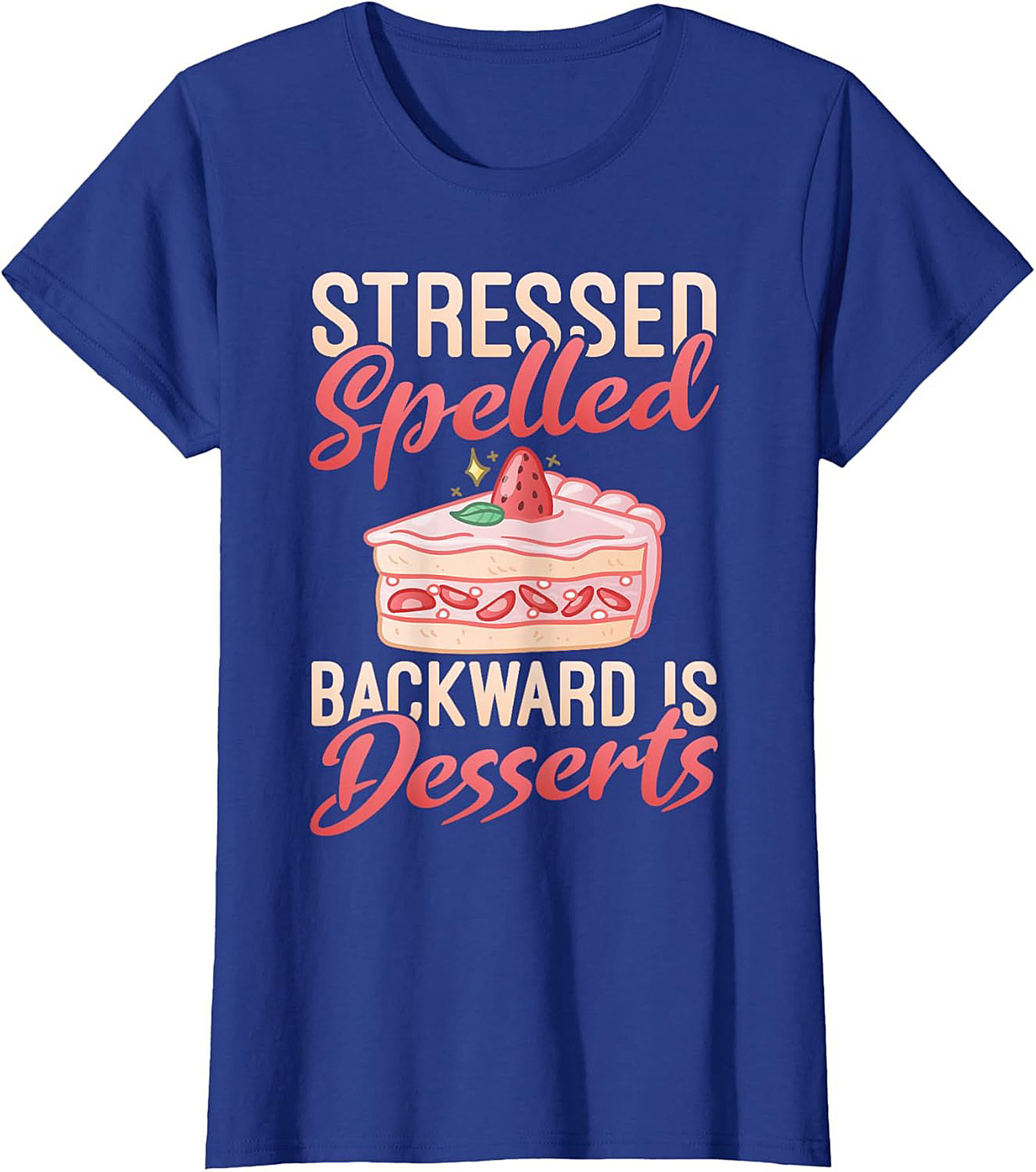 Stressed Spelled Backward Is Desserts T-Shirt - Funny Foodie Graphic Tee