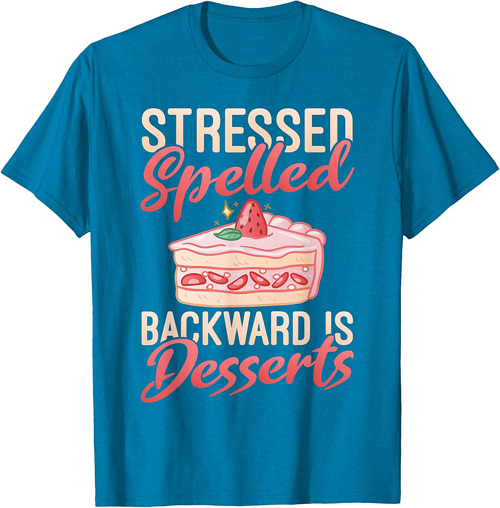 Stressed Spelled Backward Is Desserts T-Shirt - Funny Foodie Graphic Tee