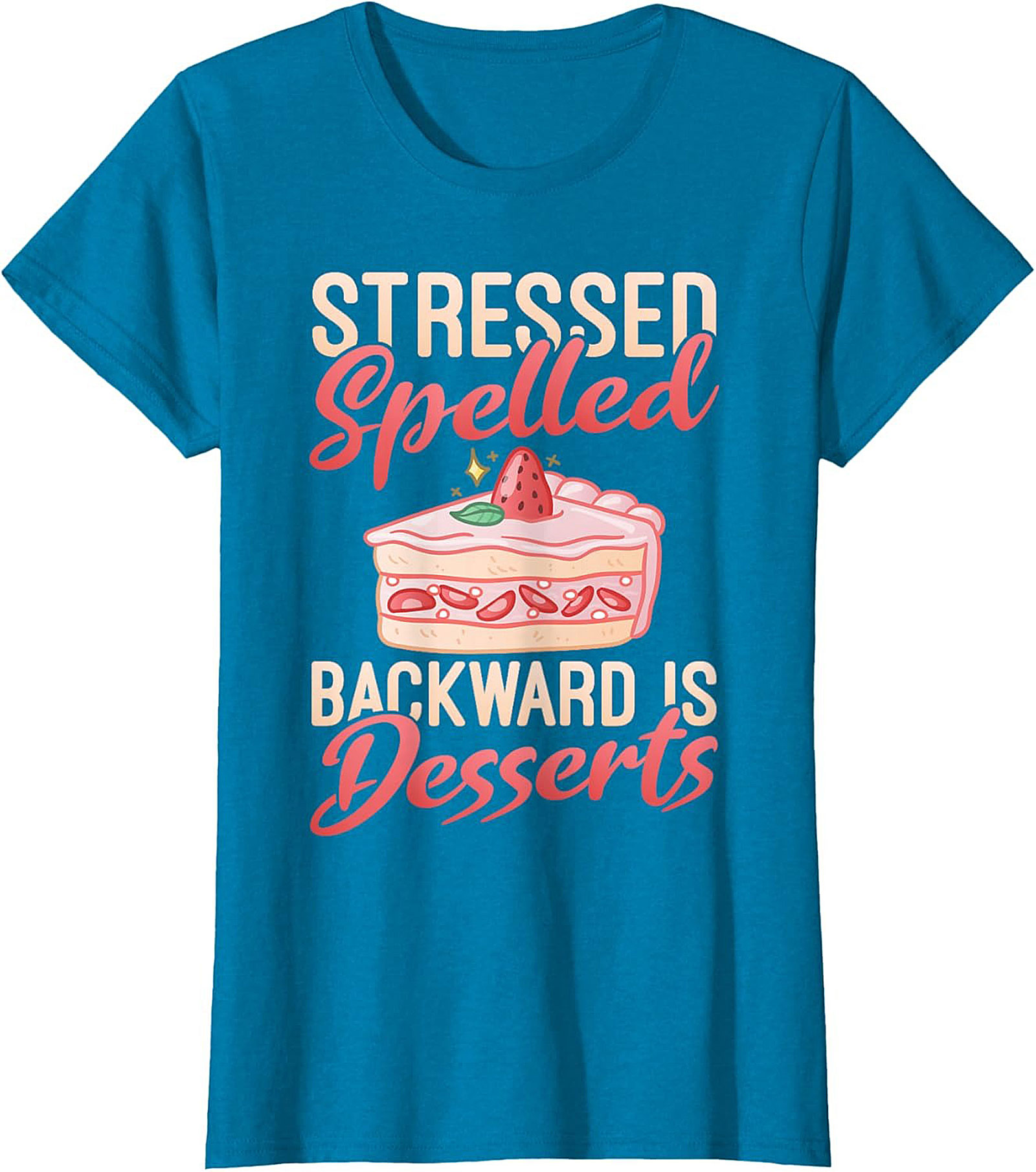 Stressed Spelled Backward Is Desserts T-Shirt - Funny Foodie Graphic Tee
