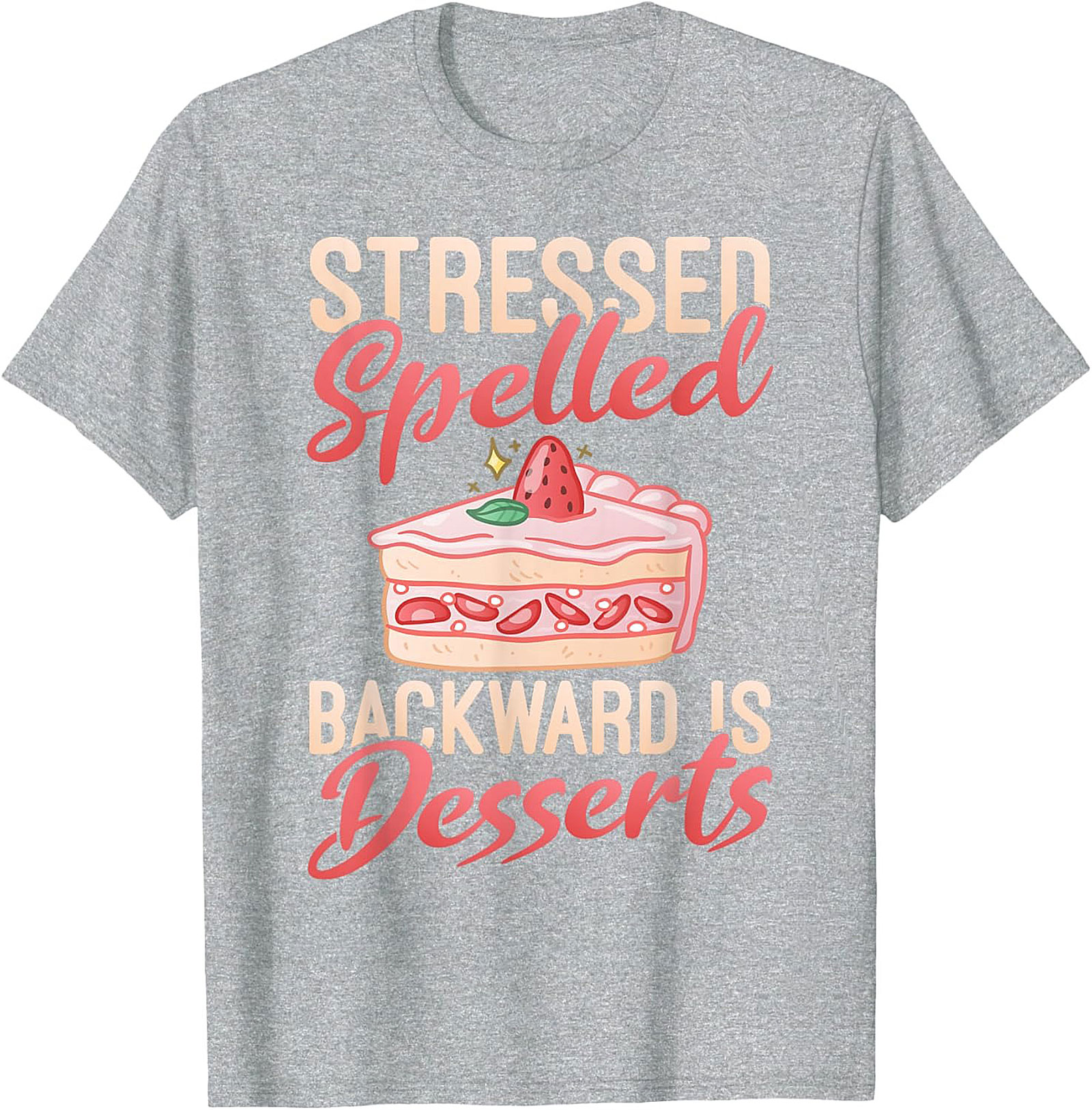 Stressed Spelled Backward Is Desserts T-Shirt - Funny Foodie Graphic Tee