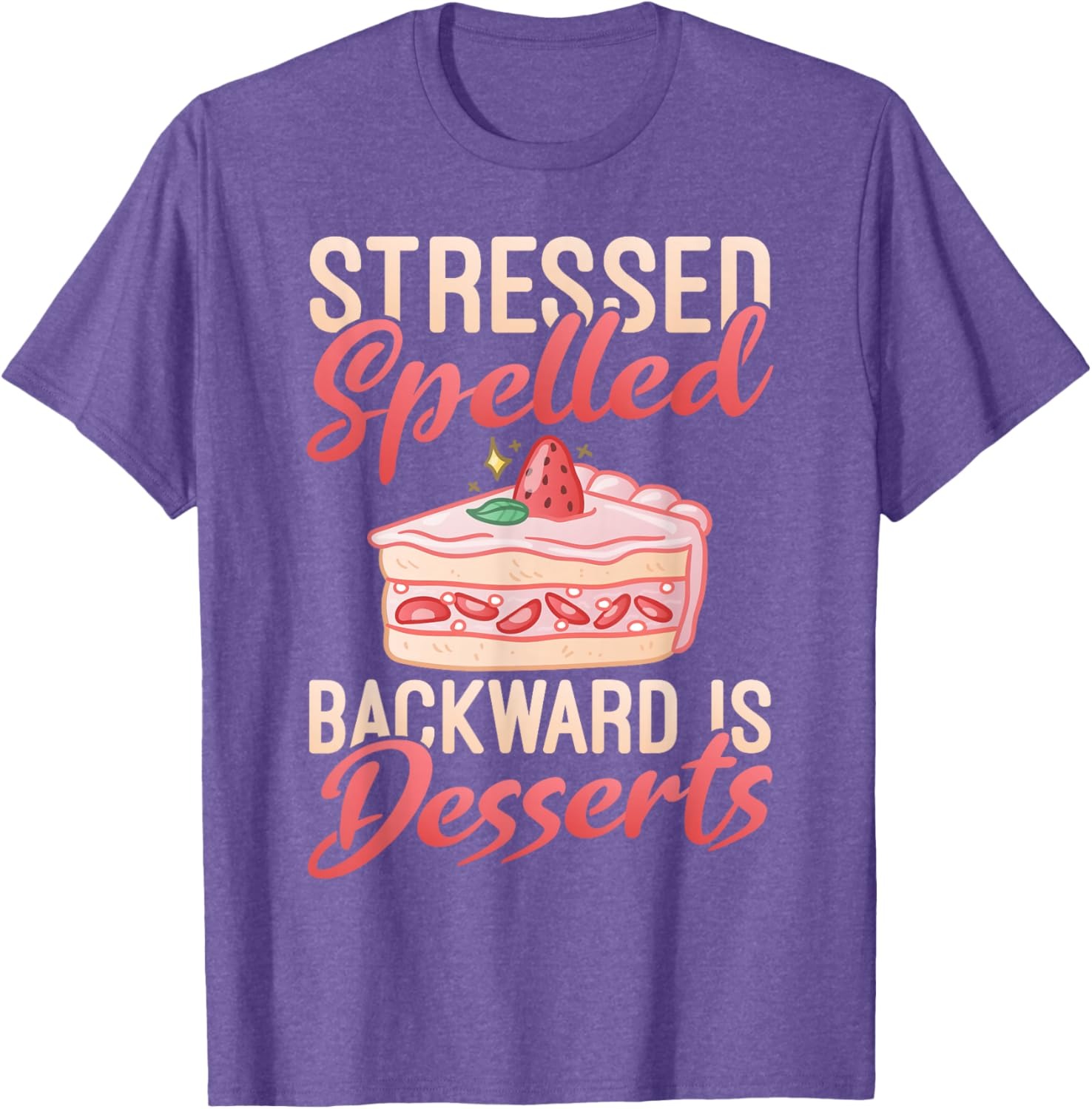Stressed Spelled Backward Is Desserts T-Shirt - Funny Foodie Graphic Tee