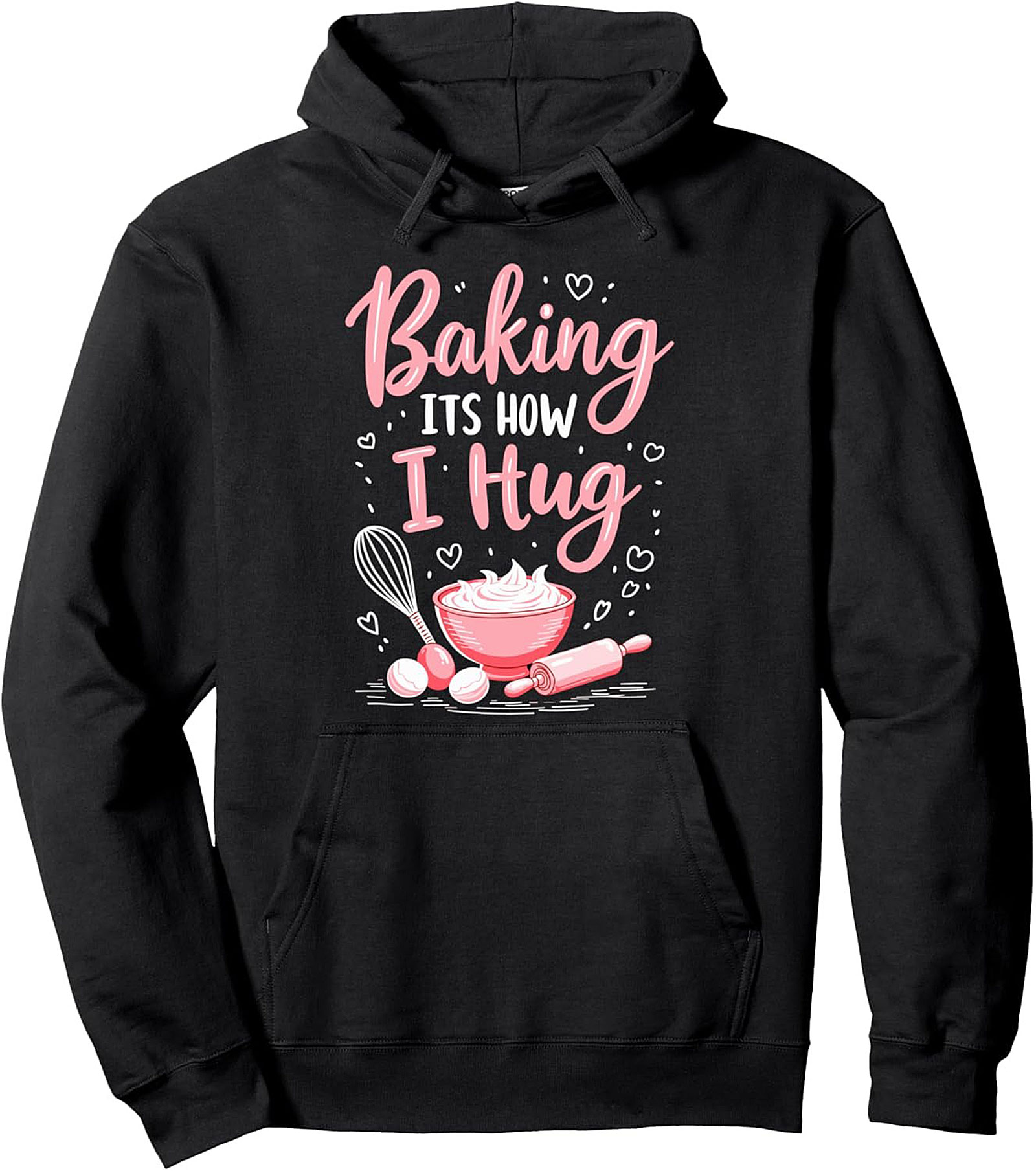 Baking ITS HOW I Hug Pullover Hoodie