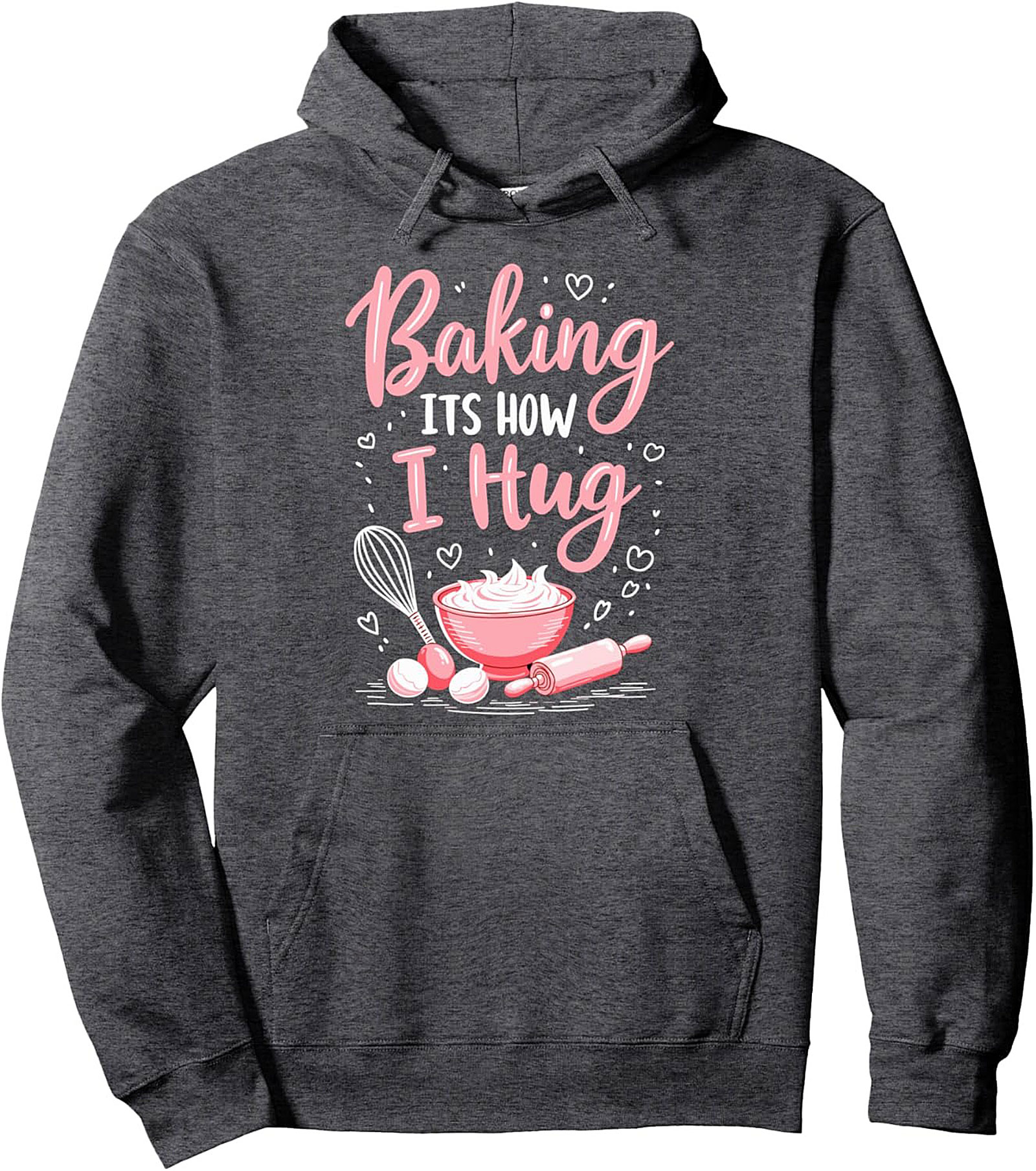 Baking ITS HOW I Hug Pullover Hoodie