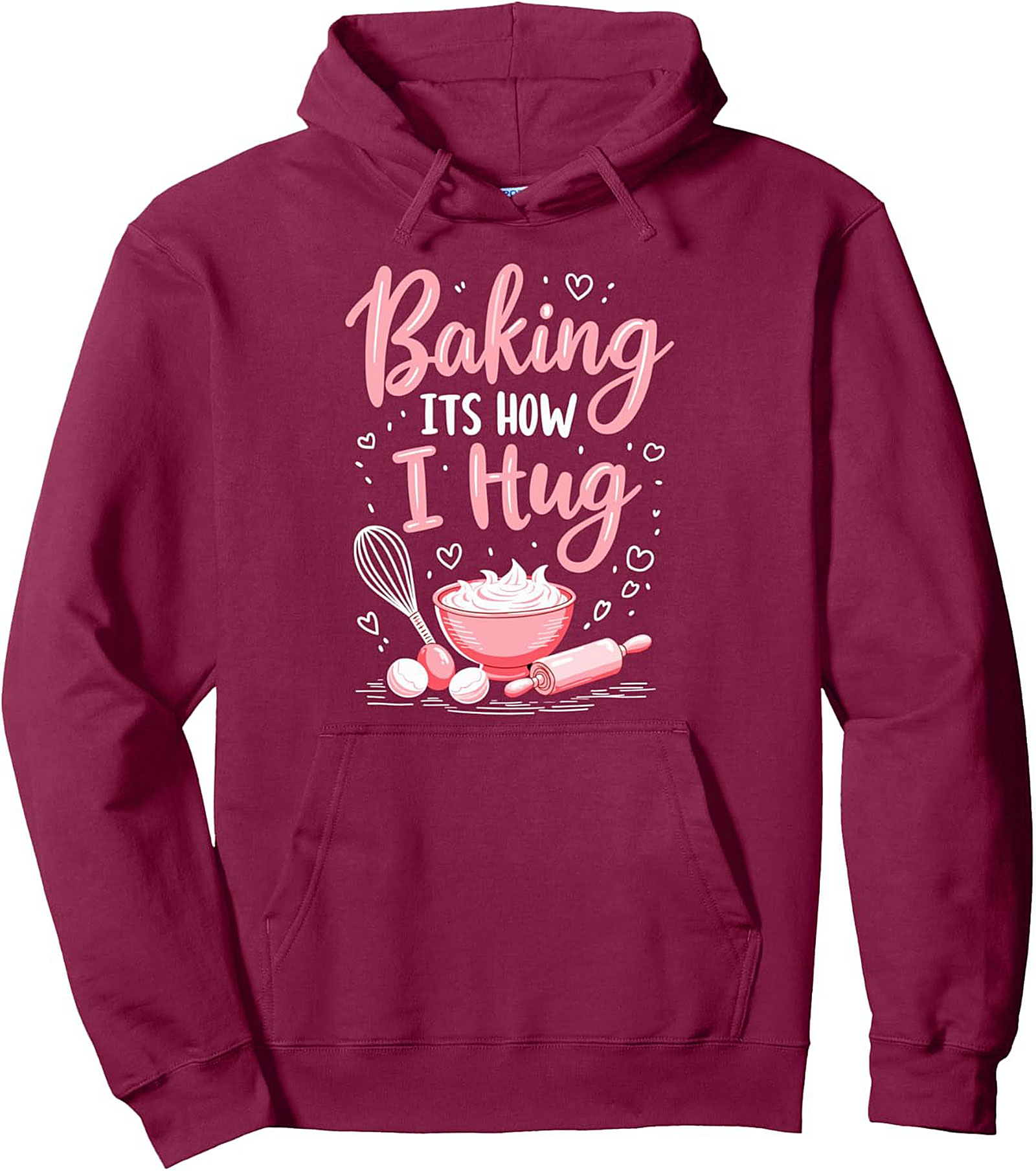 Baking ITS HOW I Hug Pullover Hoodie