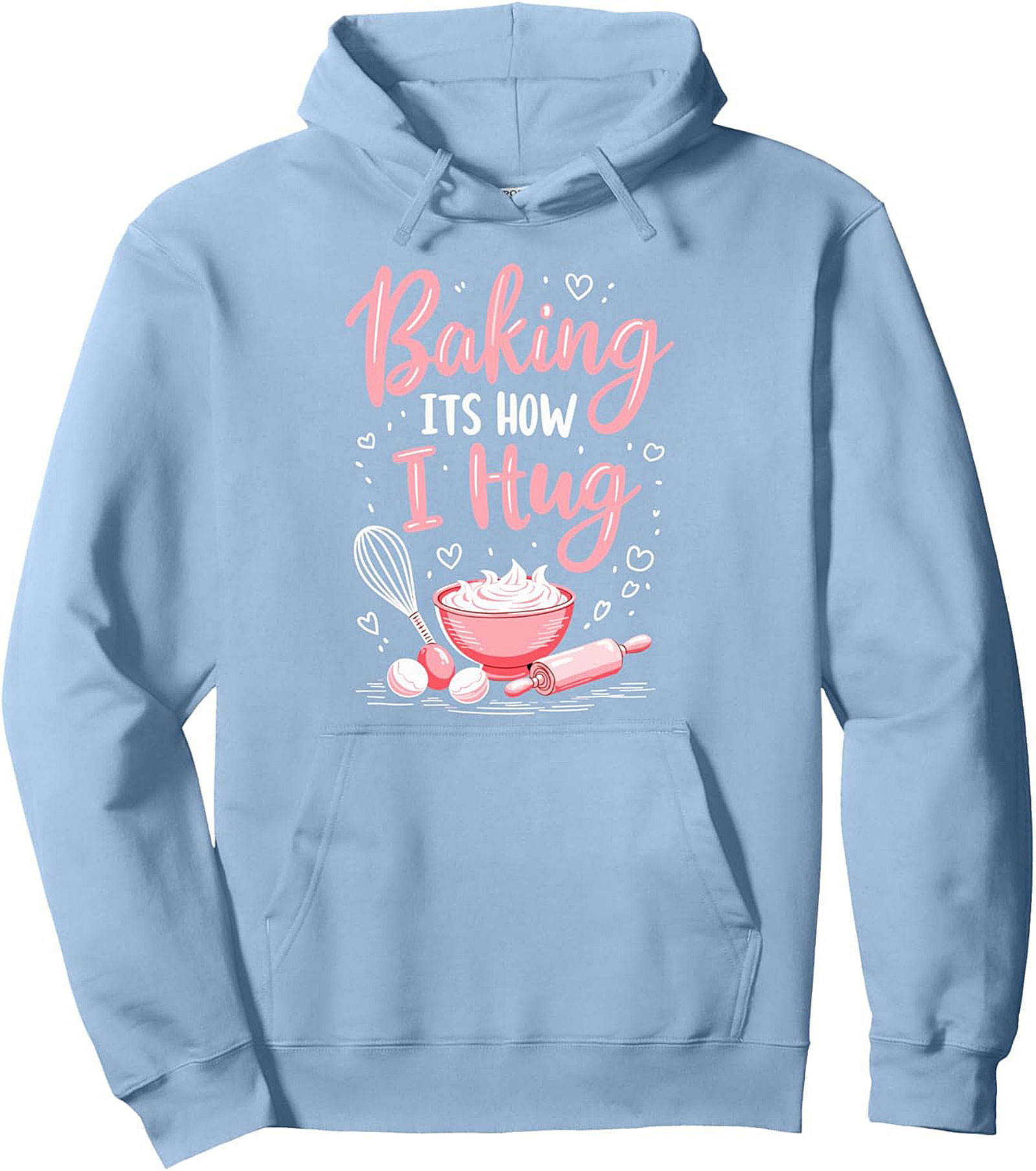 Baking ITS HOW I Hug Pullover Hoodie