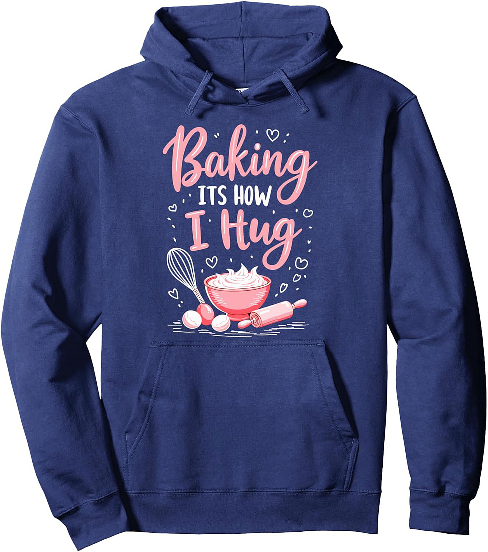 Baking ITS HOW I Hug Pullover Hoodie
