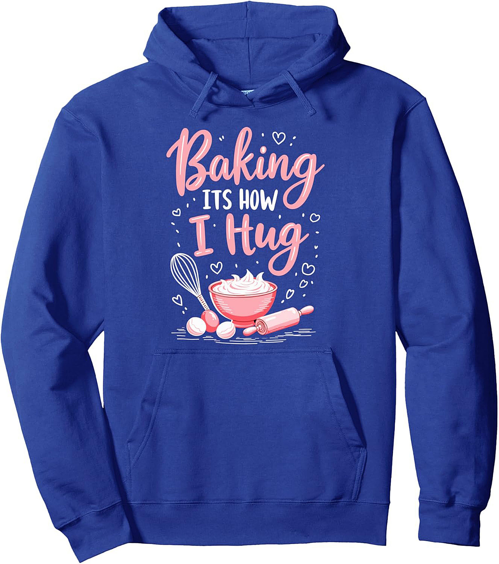 Baking ITS HOW I Hug Pullover Hoodie