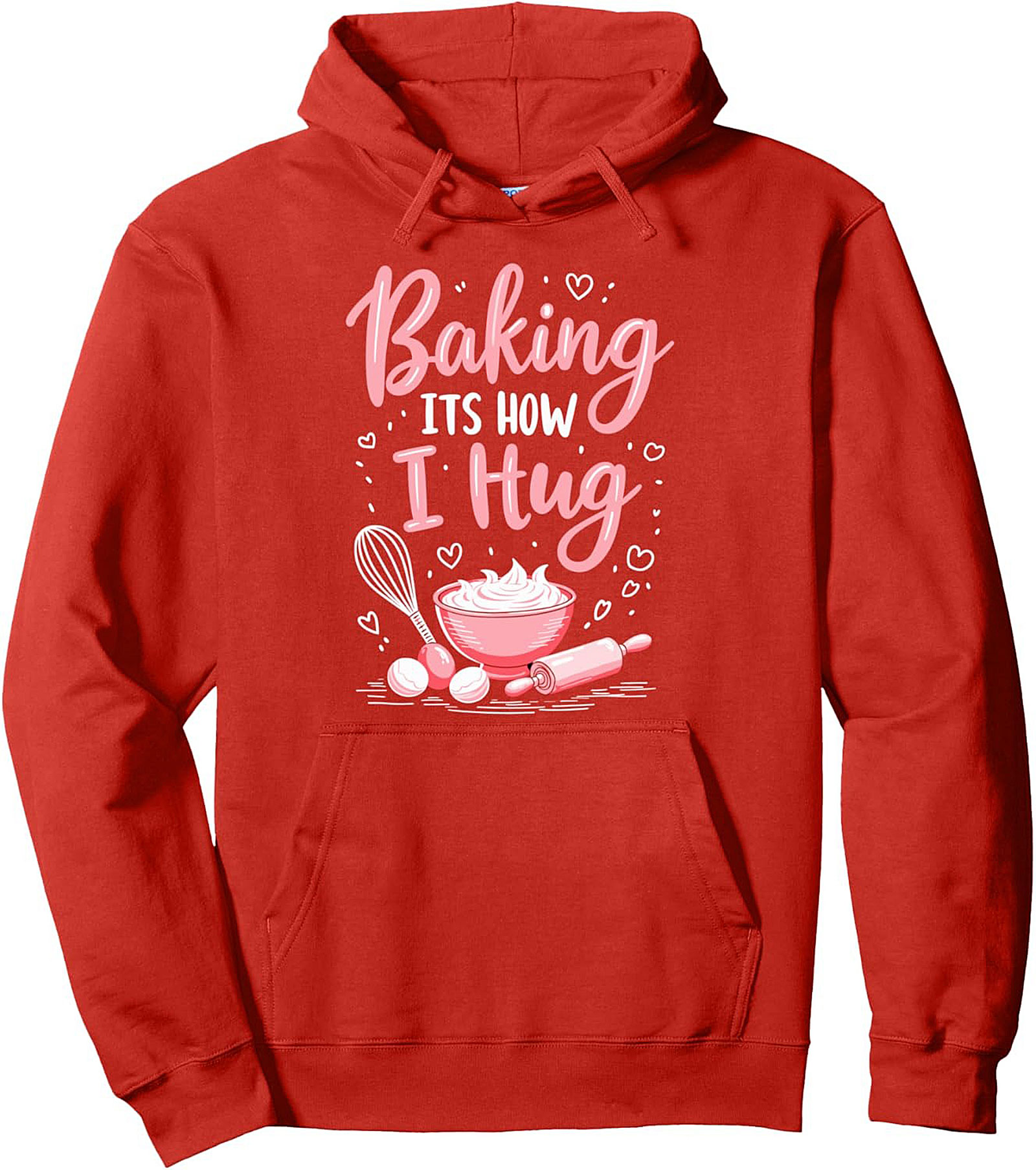 Baking ITS HOW I Hug Pullover Hoodie