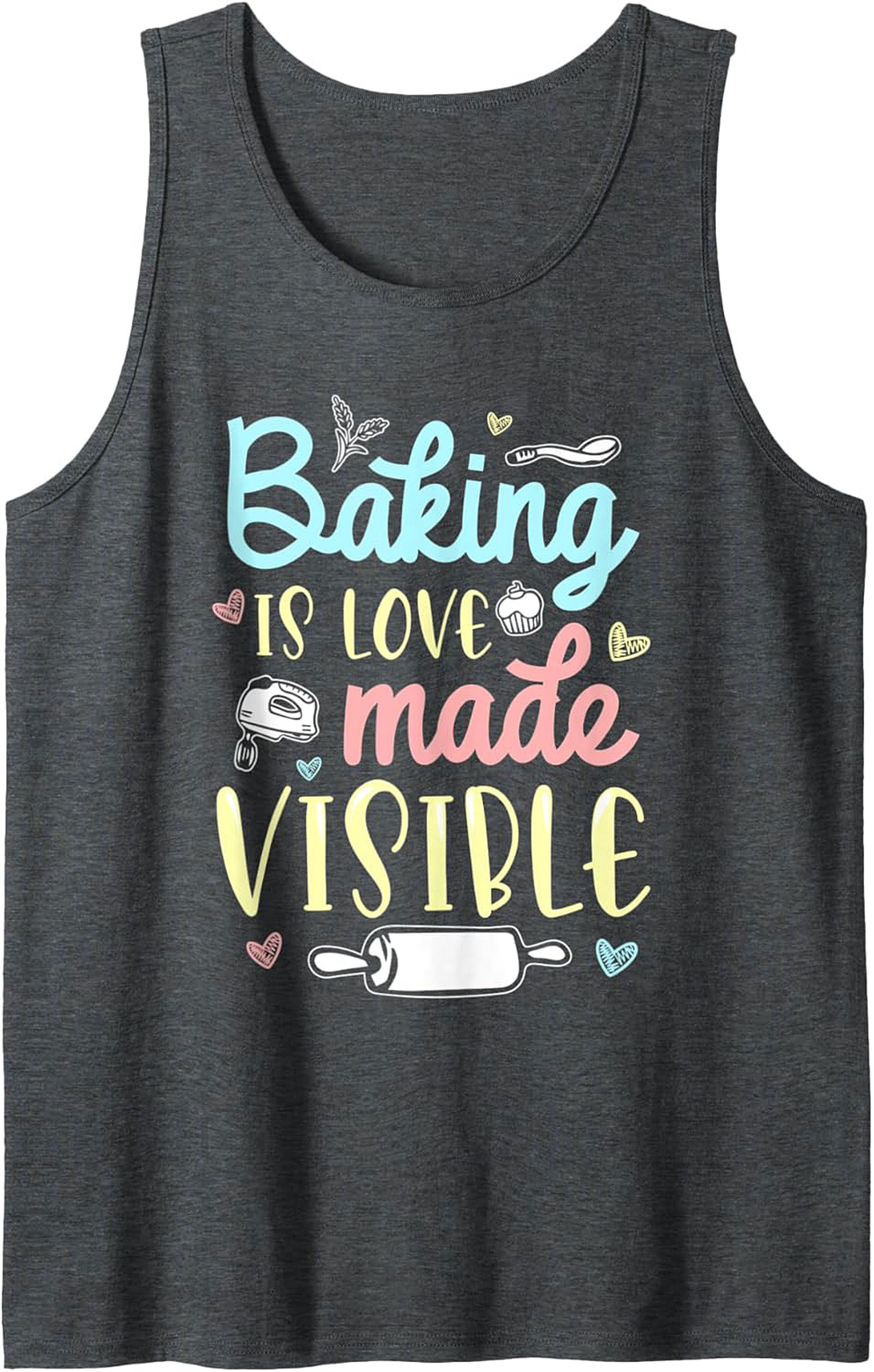 Baking Is Love Made Visible Graphic Tank Top