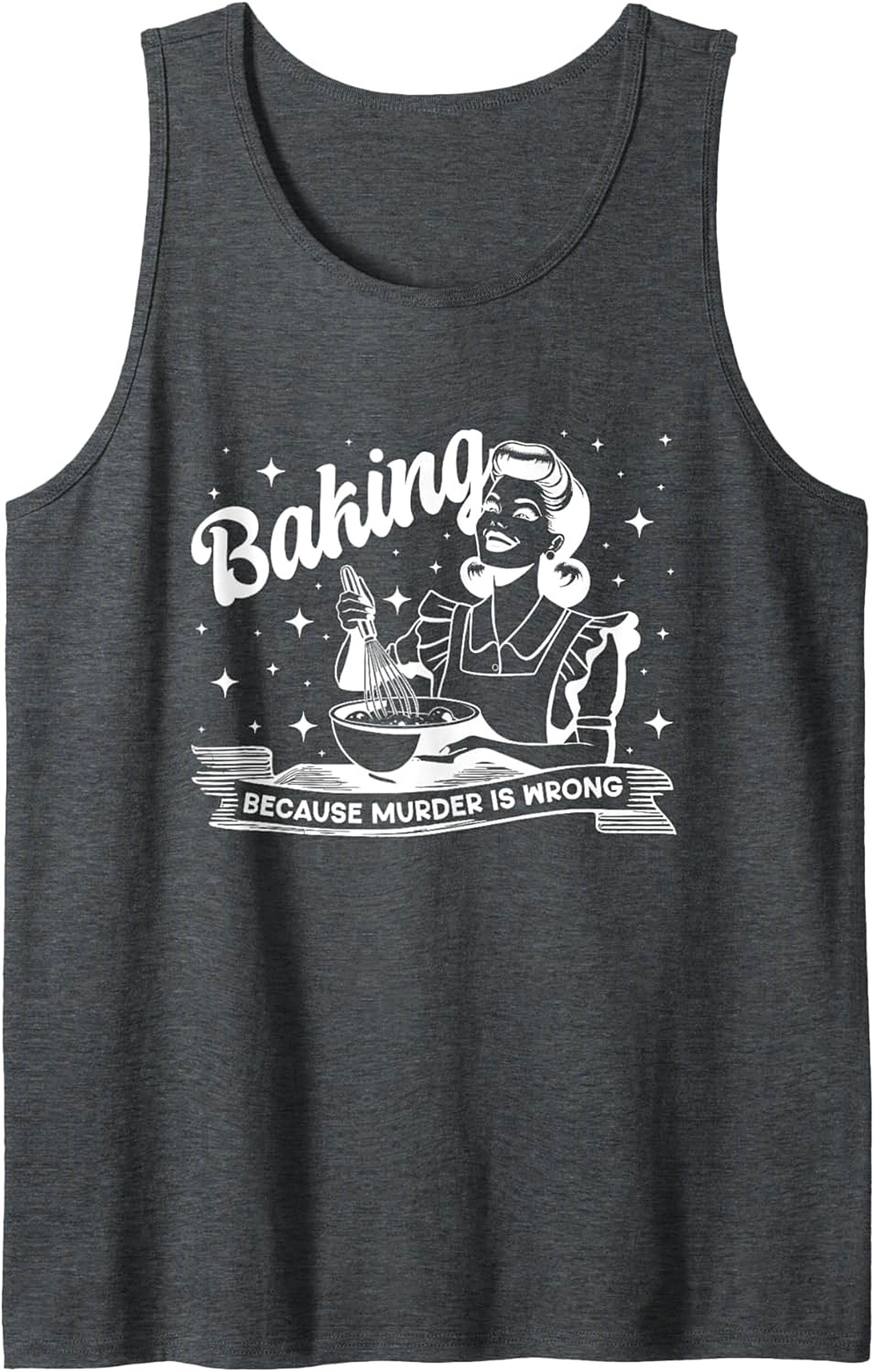 Baking Because Murder Is Wrong Tank Top - Funny Retro Graphic Tank
