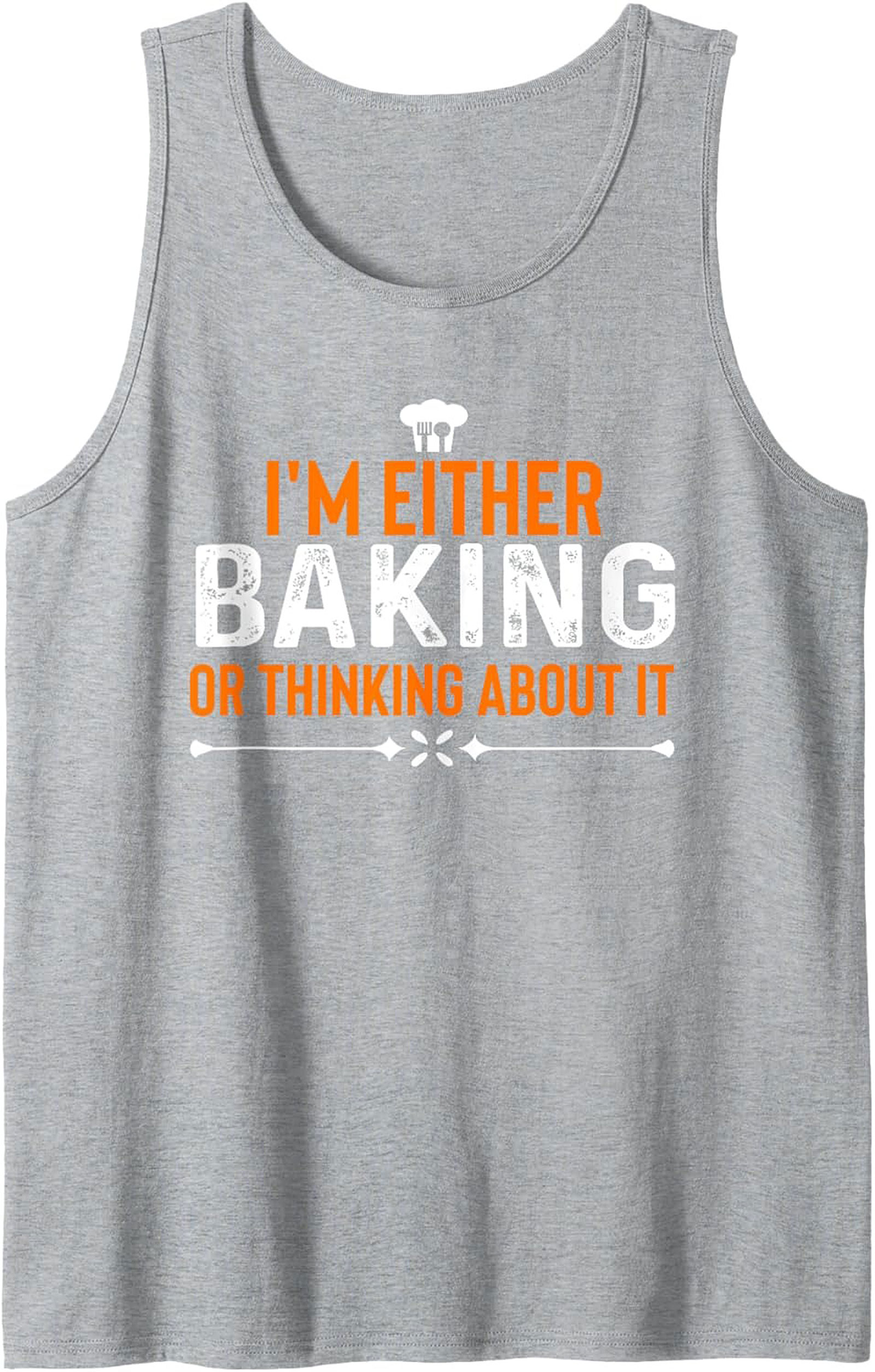 I’m Either Baking or Thinking About It Funny Baking Graphic Tank