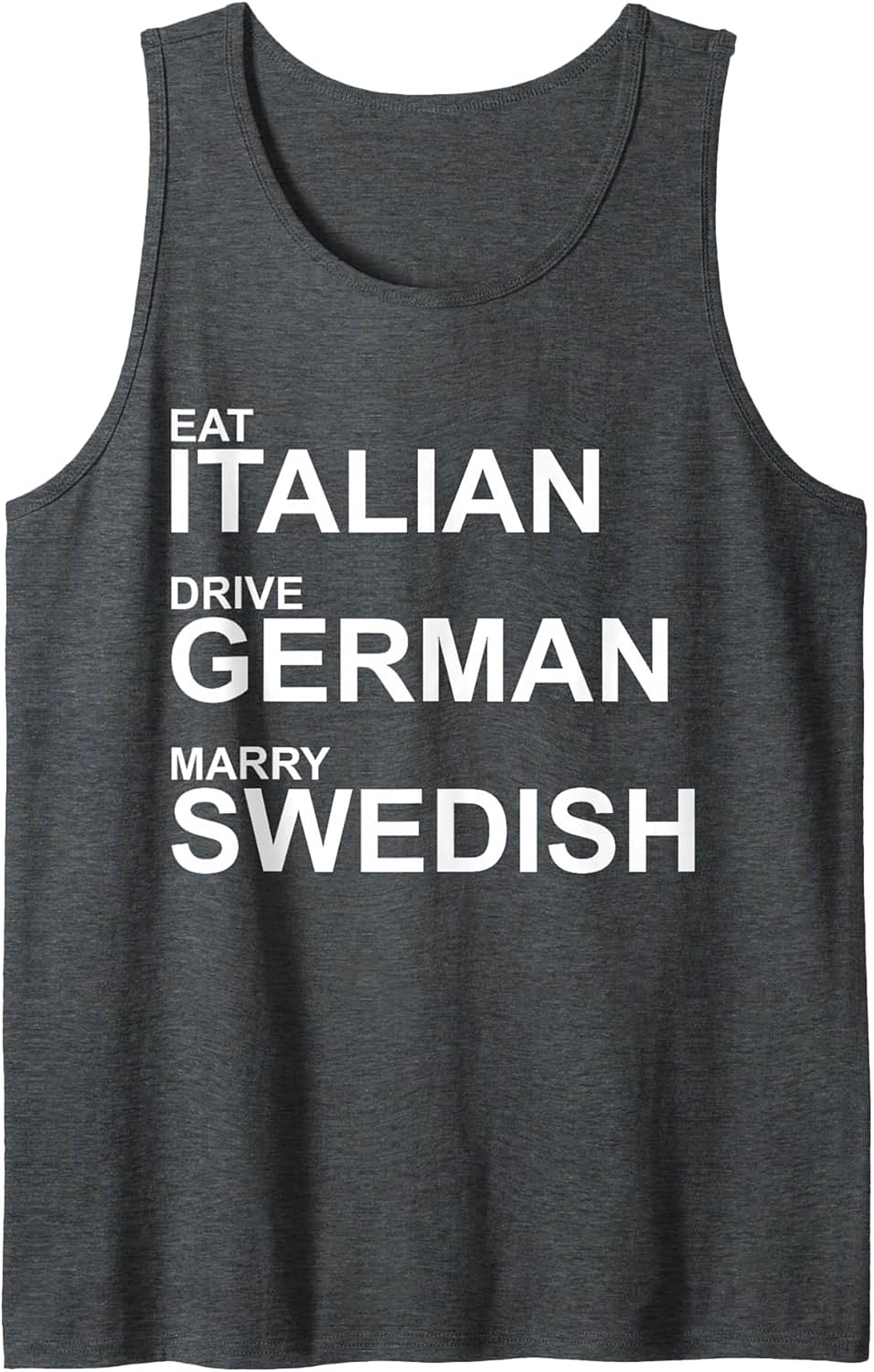 Eat Italian Drive German Marry Swedish Graphic Tank Top