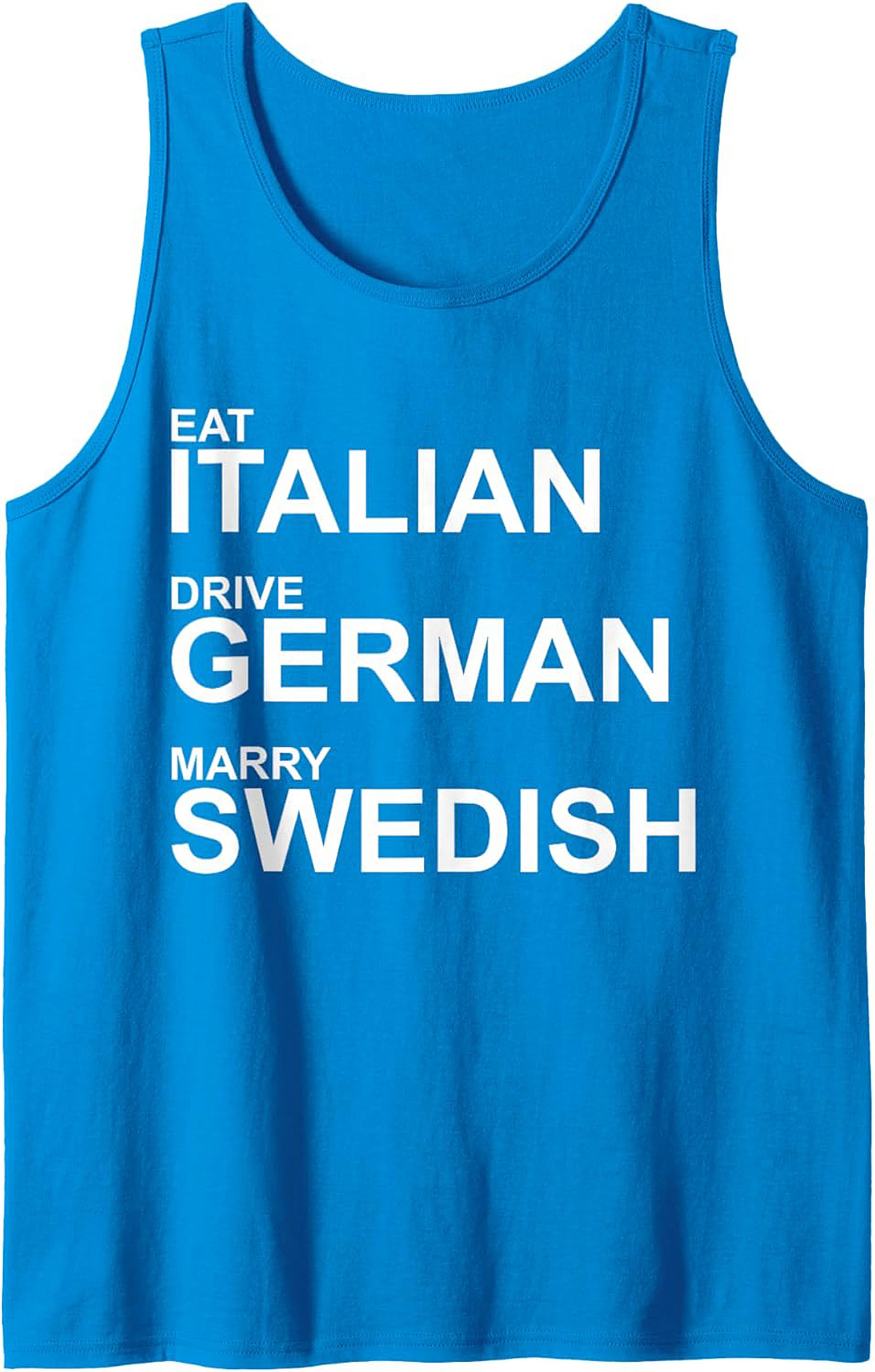 Eat Italian Drive German Marry Swedish Graphic Tank Top