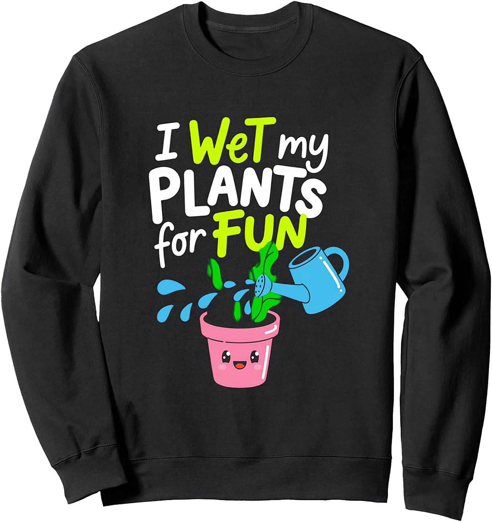 I Wet My Plants Funny Gardening Sweatshirt | Plant Lover Gift