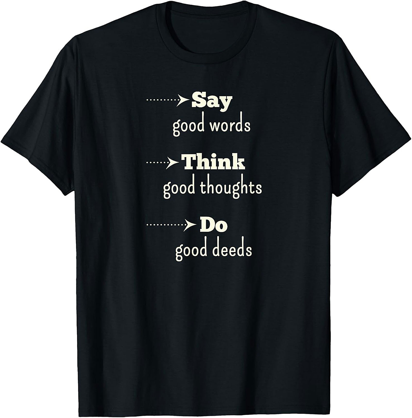 Positive Quote T-Shirt Say Good Words, Think, Do Deeds Tee