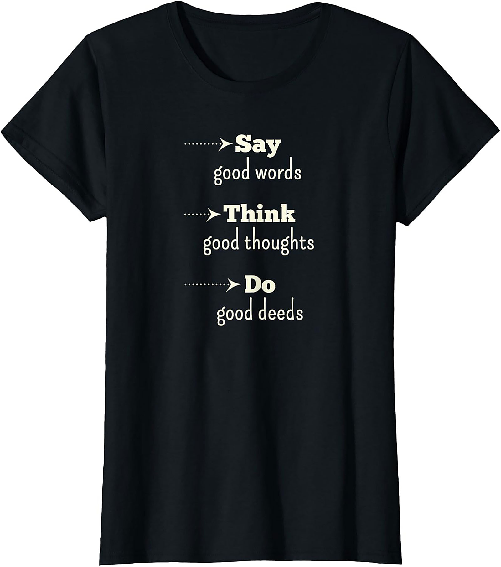 Positive Quote T-Shirt Say Good Words, Think, Do Deeds Tee