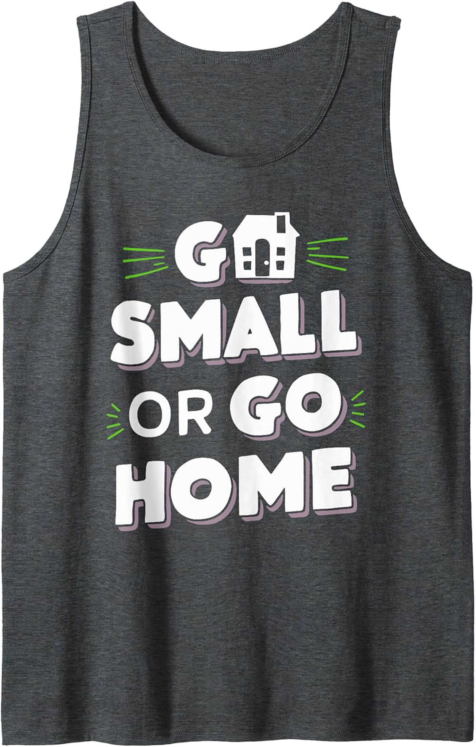 Go Small Or Go Home Tiny House Graphic Tank Top