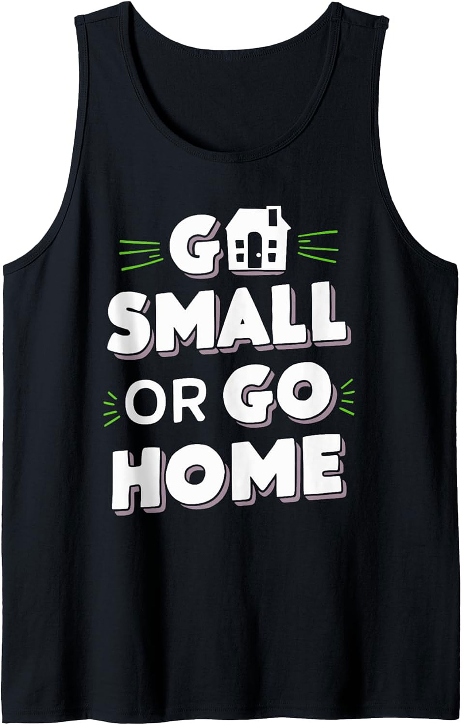 Go Small Or Go Home Tiny House Graphic Tank Top