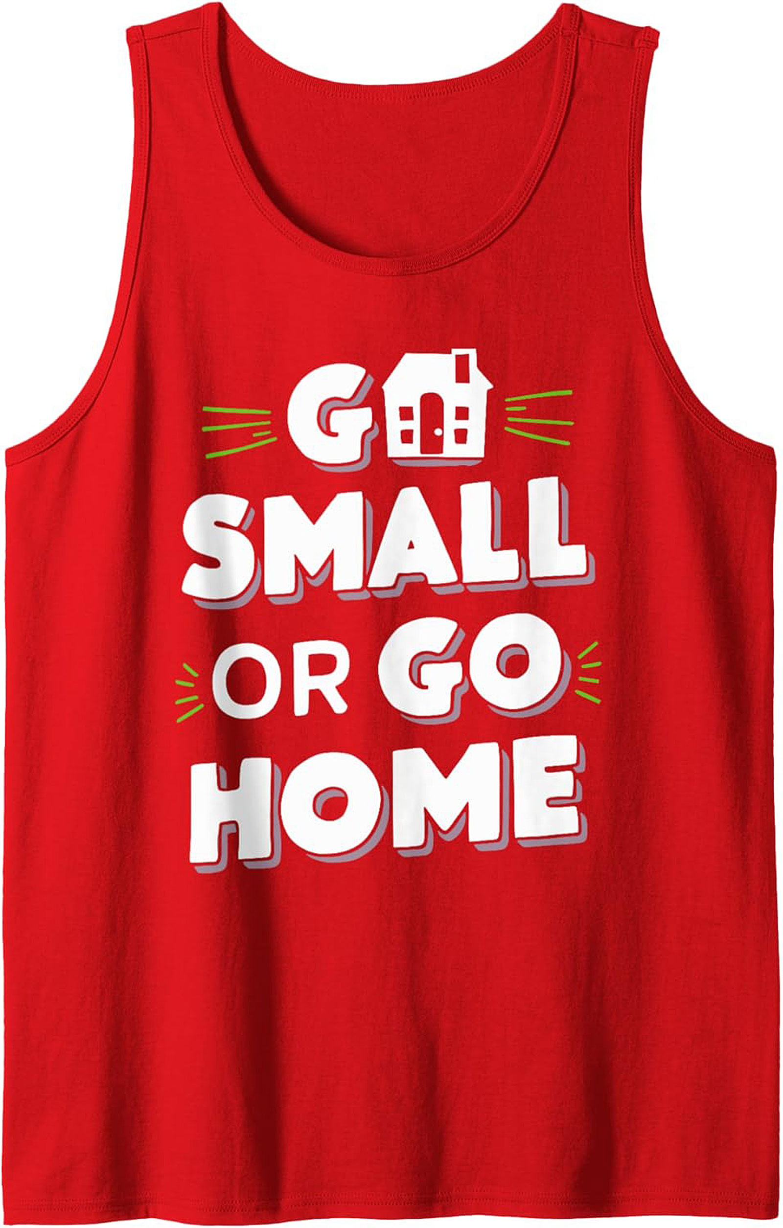 Go Small Or Go Home Tiny House Graphic Tank Top