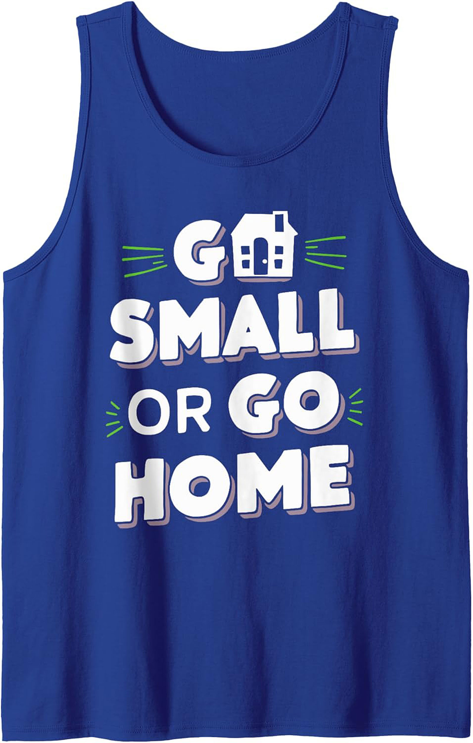 Go Small Or Go Home Tiny House Graphic Tank Top
