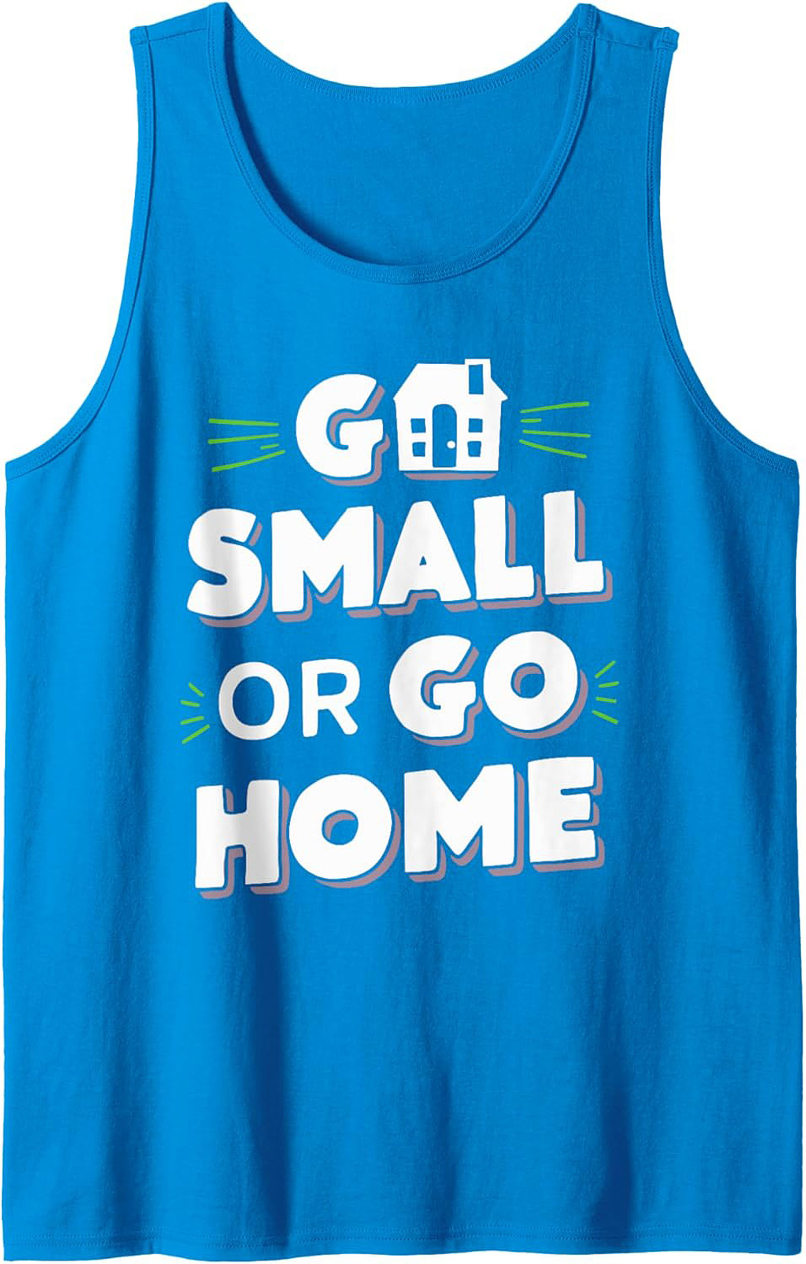 Go Small Or Go Home Tiny House Graphic Tank Top