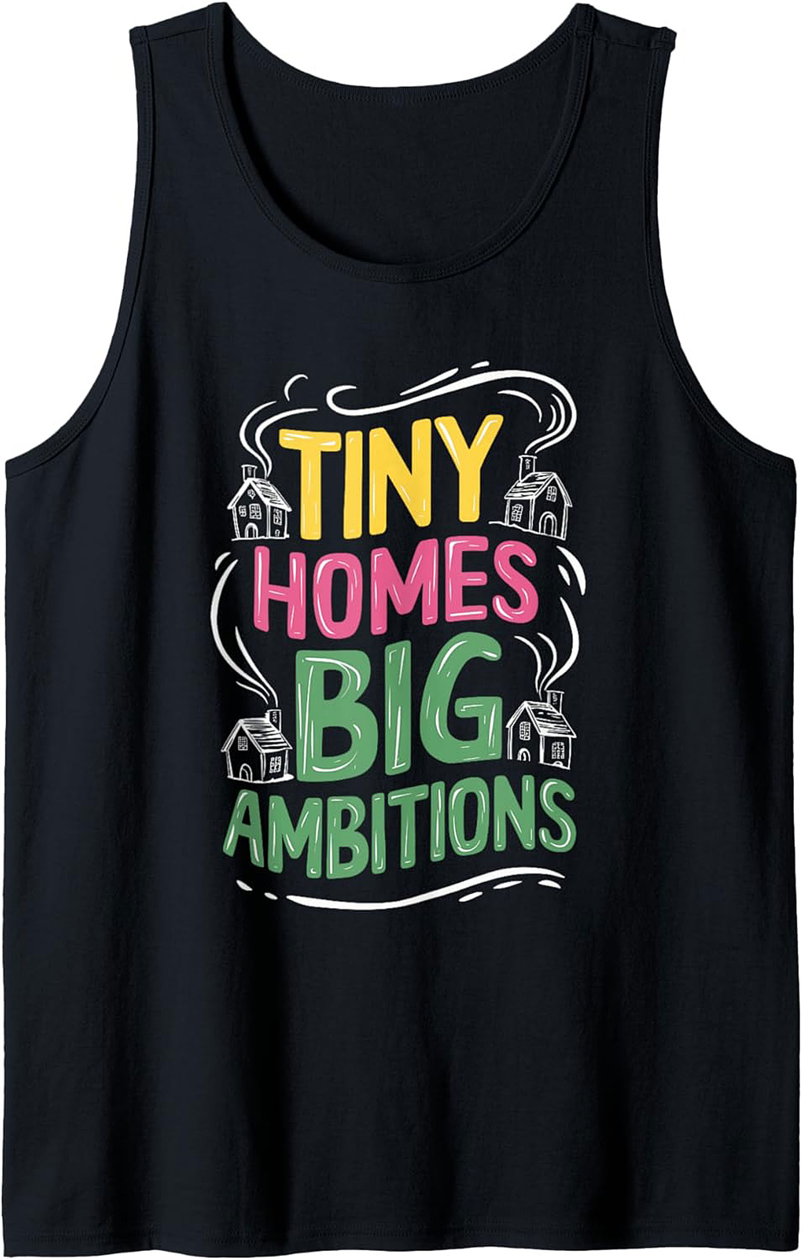 Tiny Homes Big Ambitions Graphic Tank Top