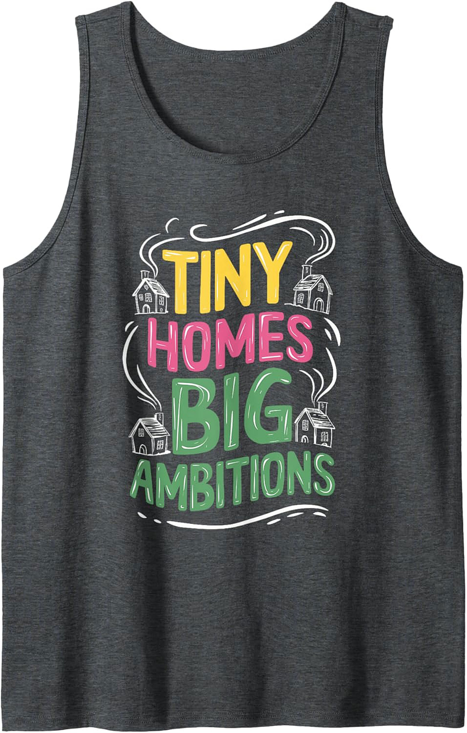 Tiny Homes Big Ambitions Graphic Tank Top