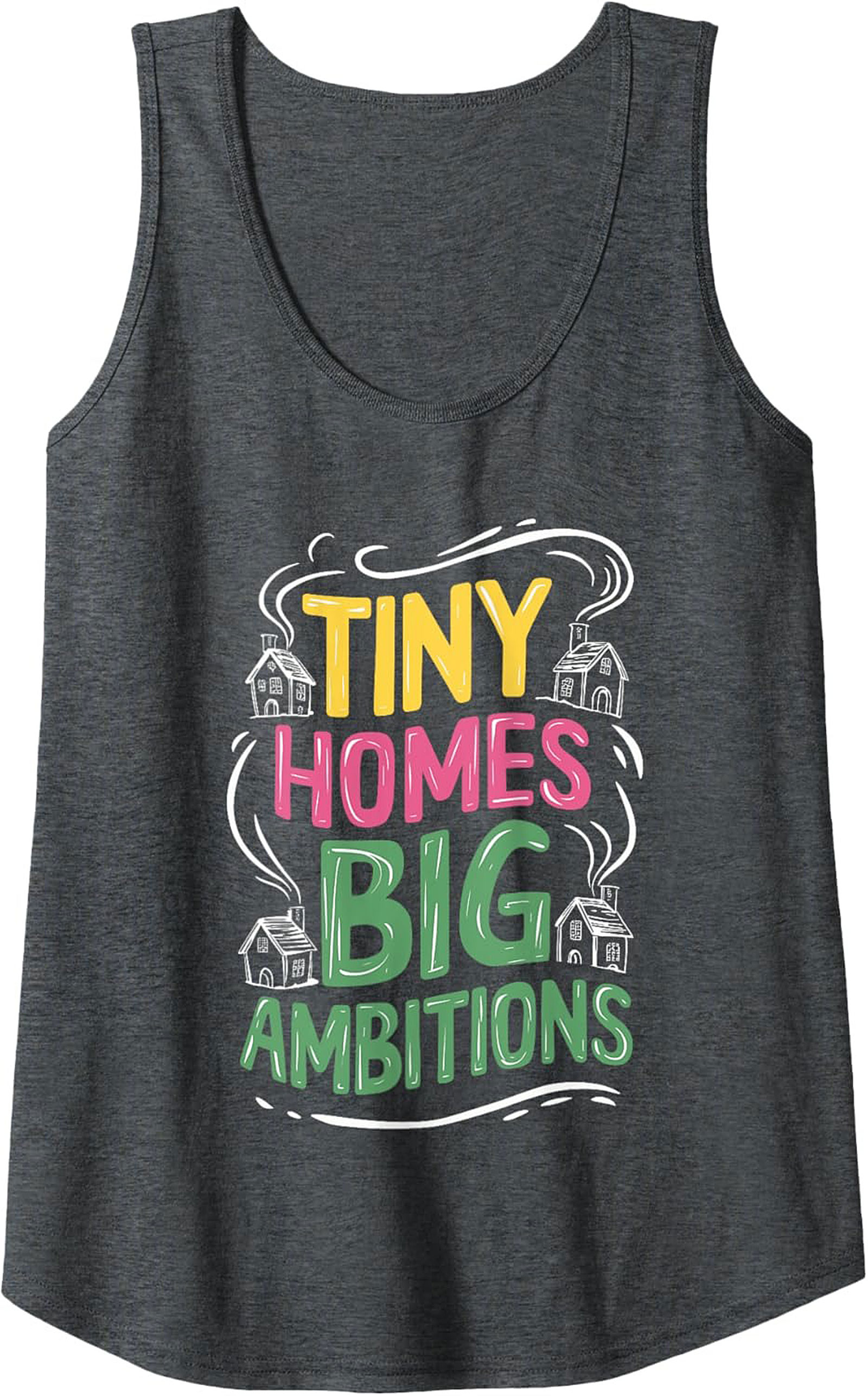 Tiny Homes Big Ambitions Graphic Tank Top