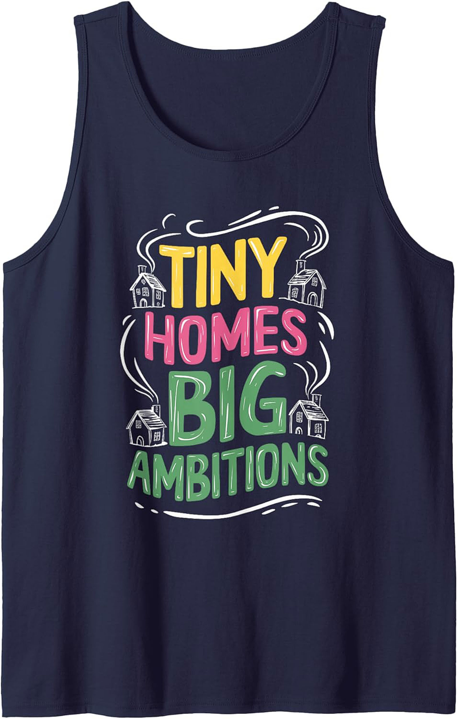 Tiny Homes Big Ambitions Graphic Tank Top