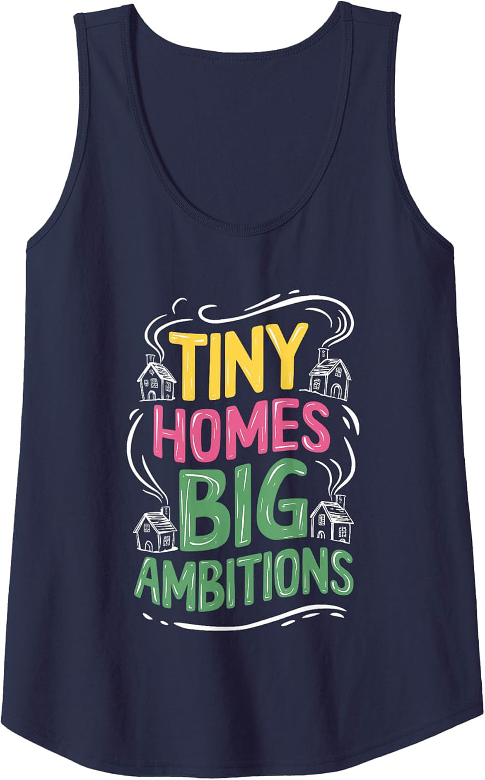 Tiny Homes Big Ambitions Graphic Tank Top