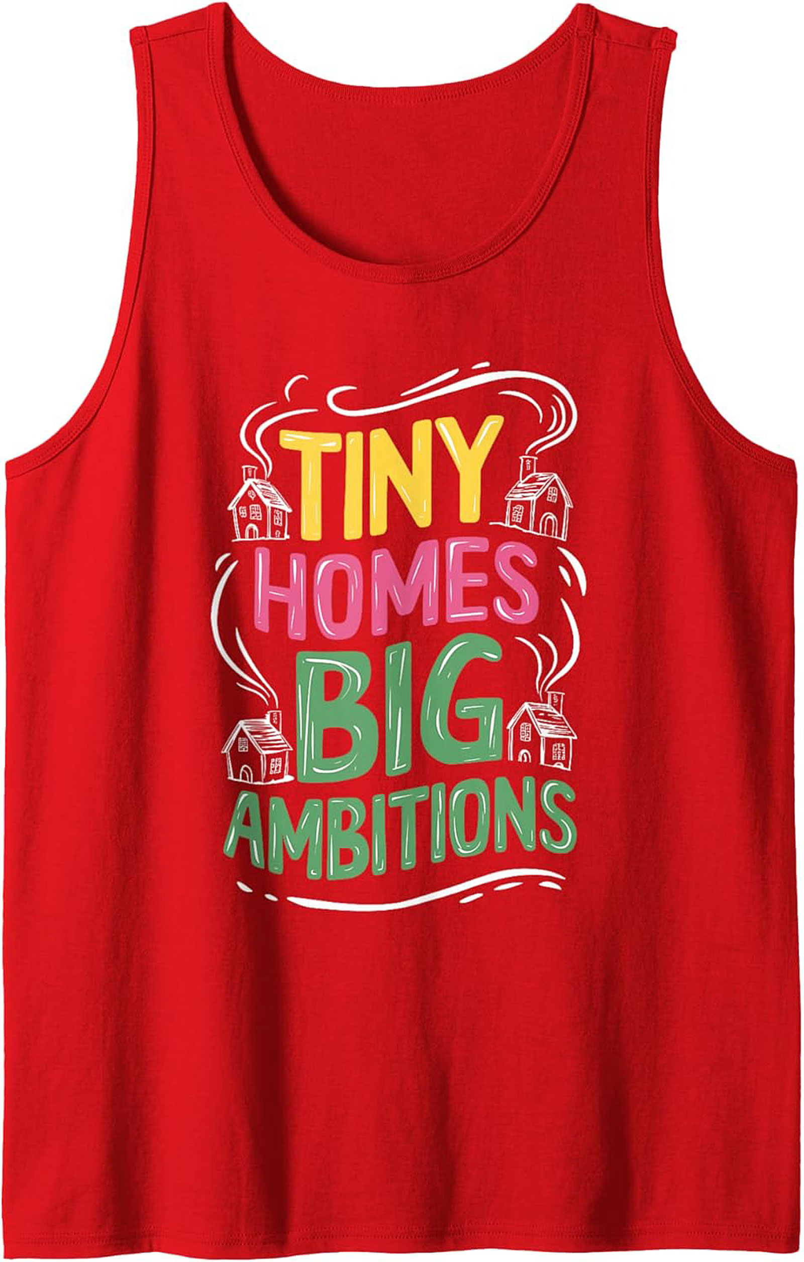 Tiny Homes Big Ambitions Graphic Tank Top