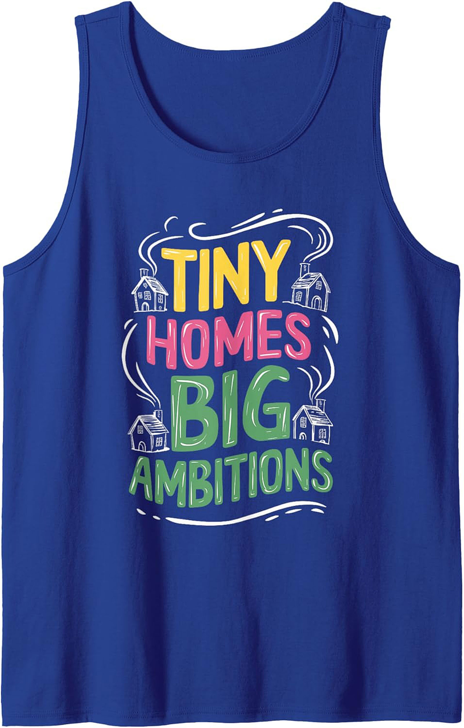 Tiny Homes Big Ambitions Graphic Tank Top