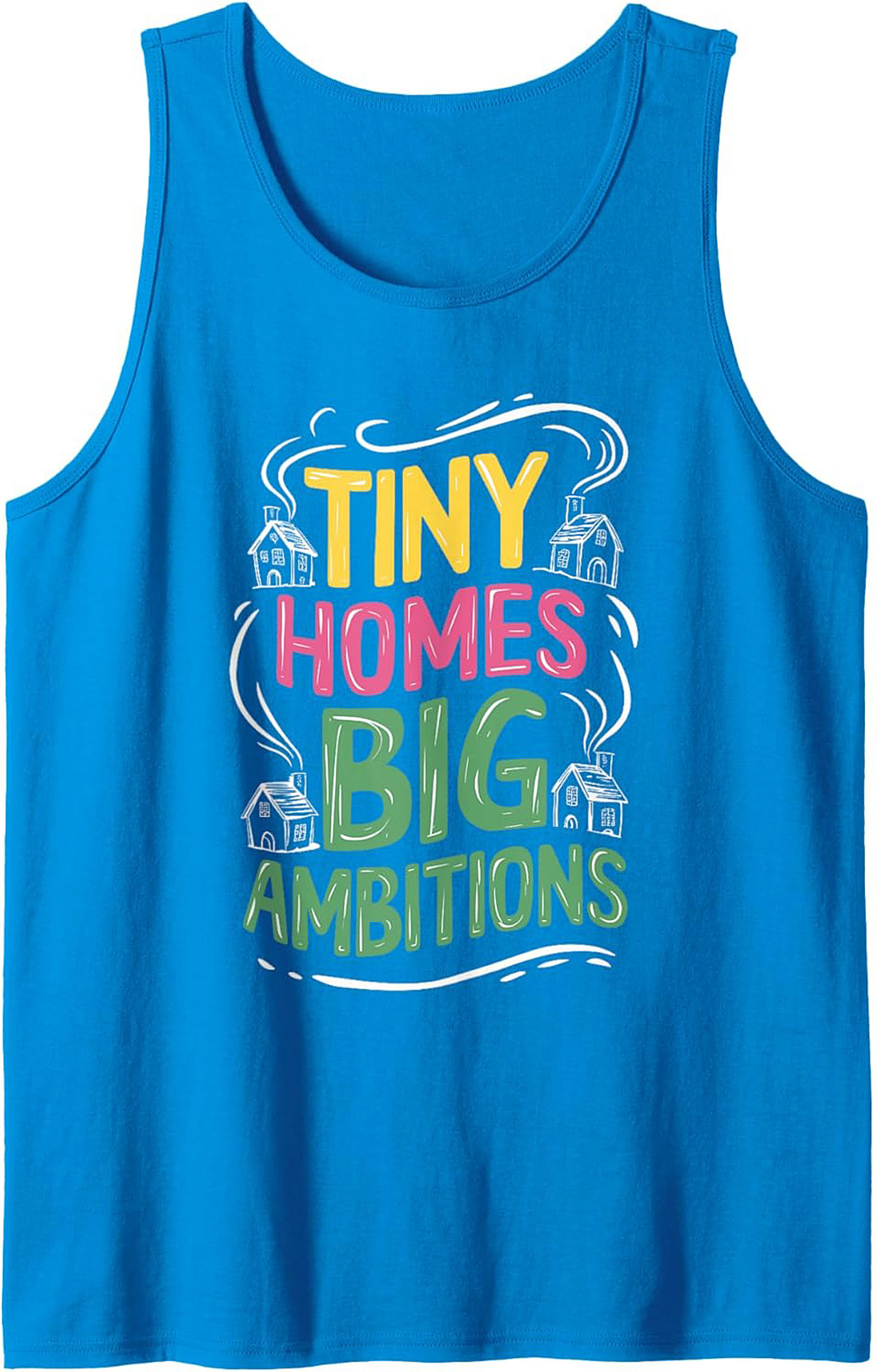 Tiny Homes Big Ambitions Graphic Tank Top