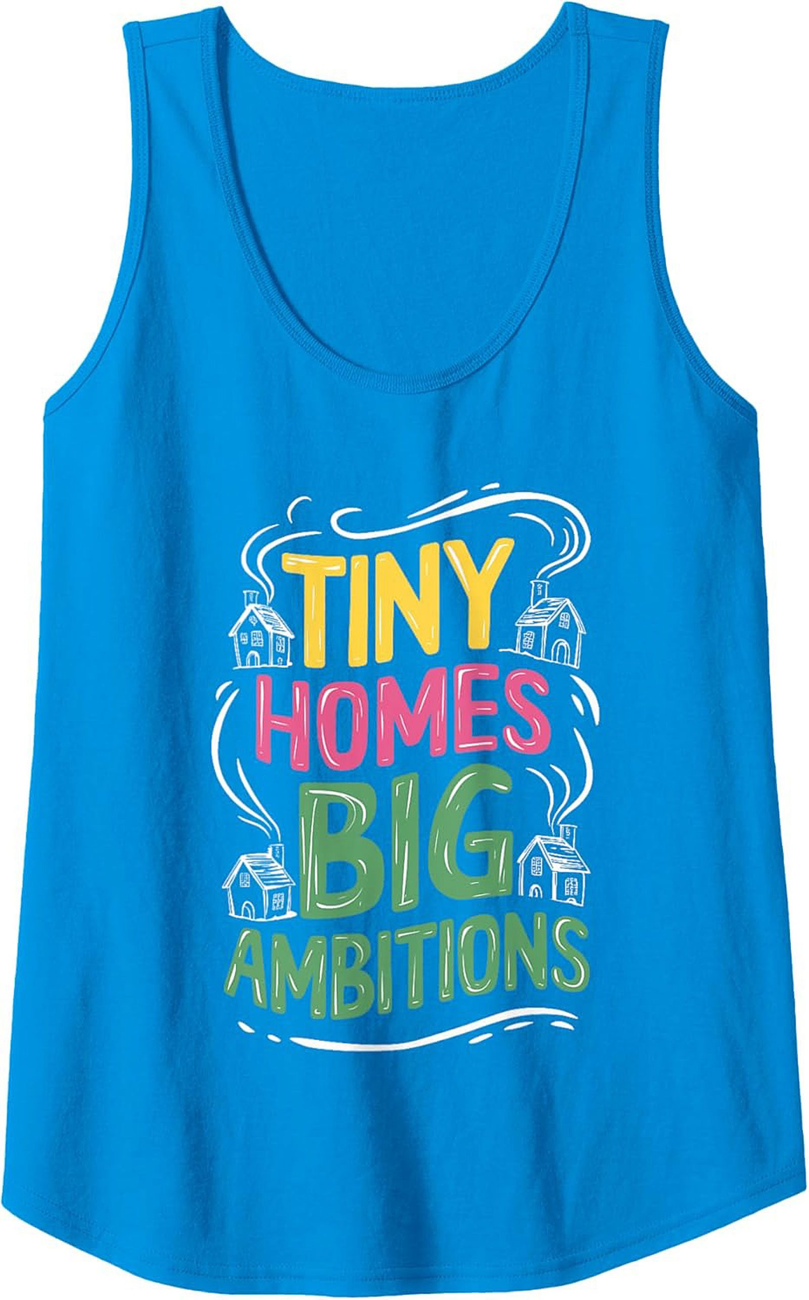 Tiny Homes Big Ambitions Graphic Tank Top