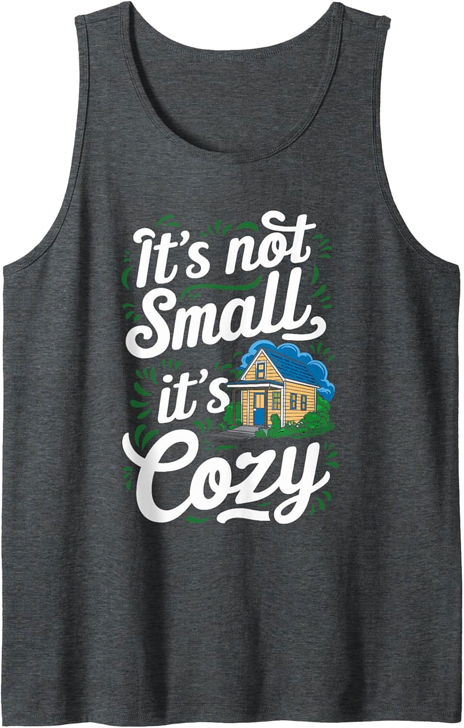 It's Not Small It's Cozy Tiny House Graphic Tank Top