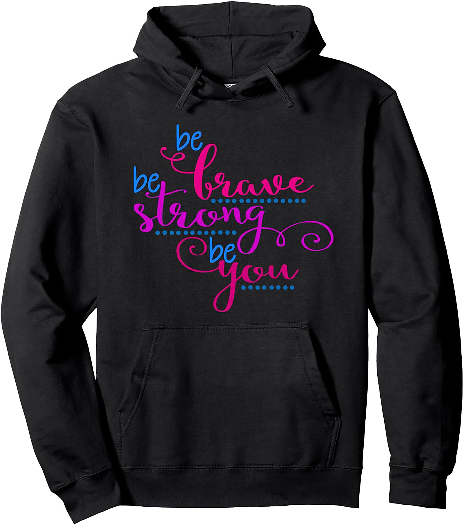 Be Brave Be Strong Be You Hoodie Inspirational Graphic