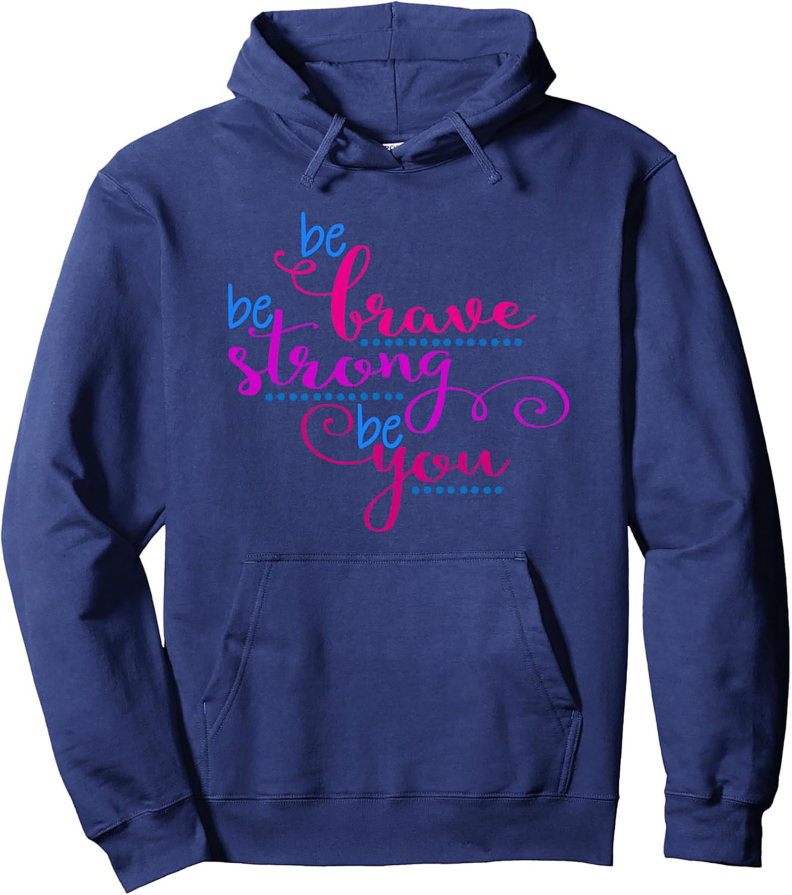Be Brave Be Strong Be You Hoodie Inspirational Graphic