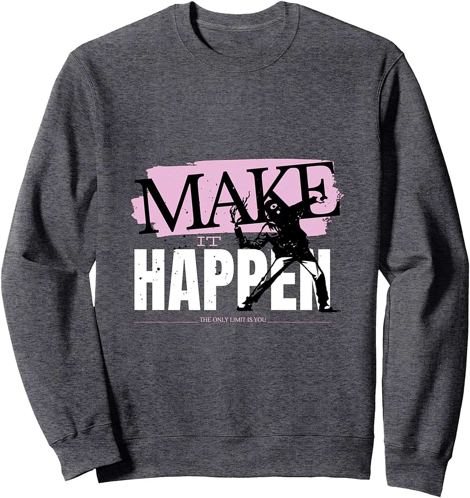 Make It Happen Motivational Graphic Sweatshirt Unisex Crewneck