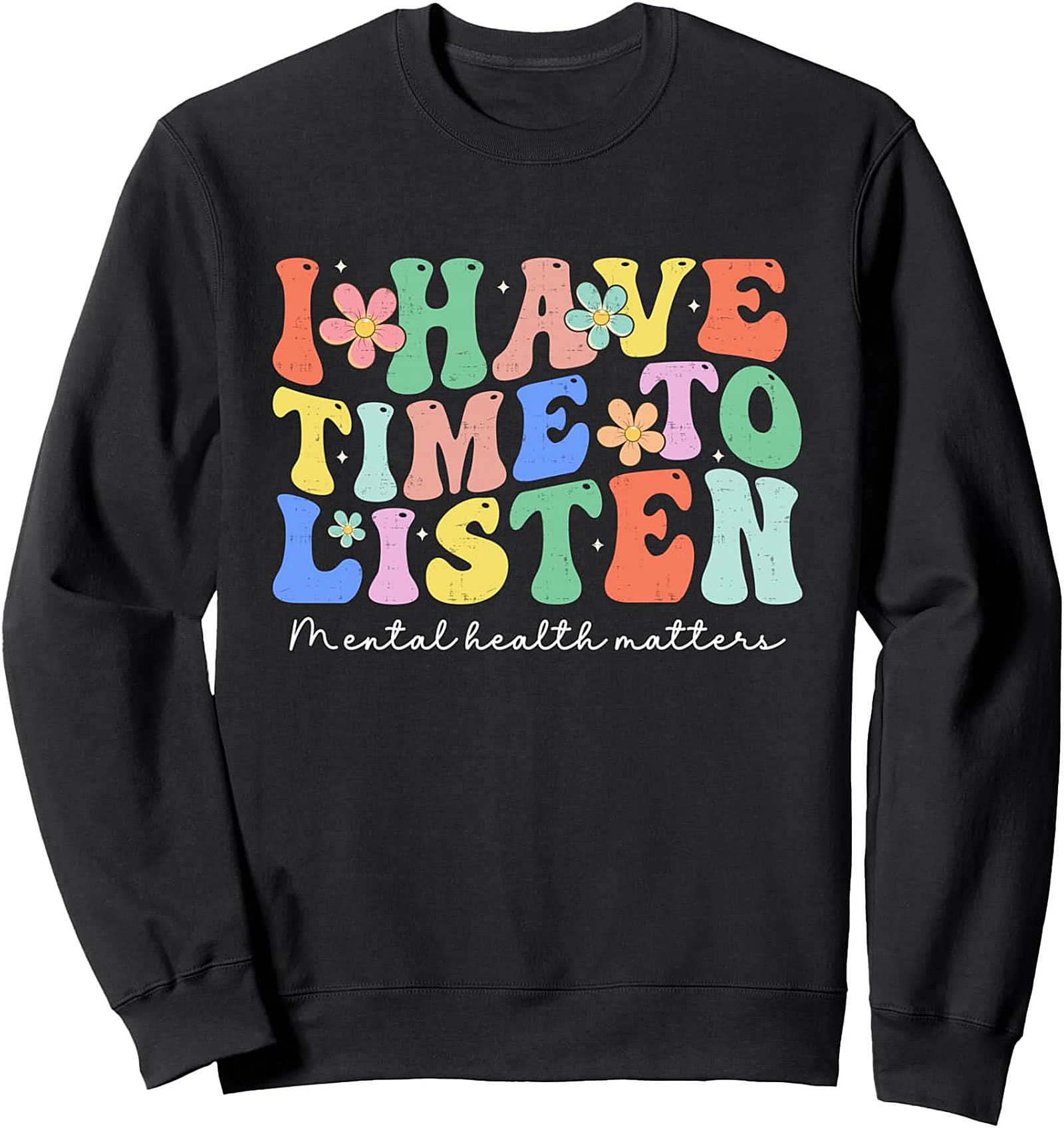 I Have Time To Listen Mental Health Graphic Sweatshirt