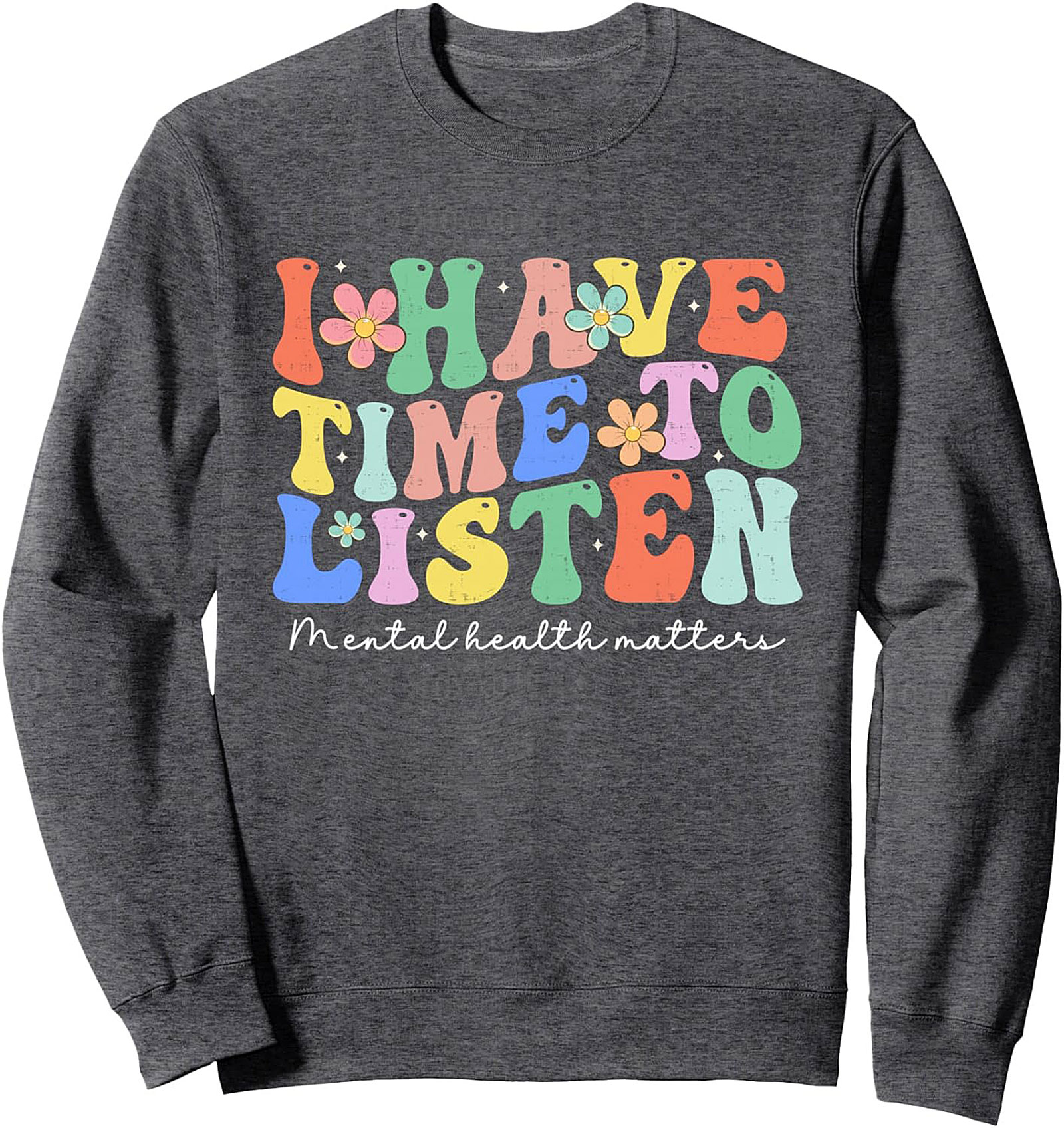  I Have Time To Listen Mental Health Graphic Sweatshirt