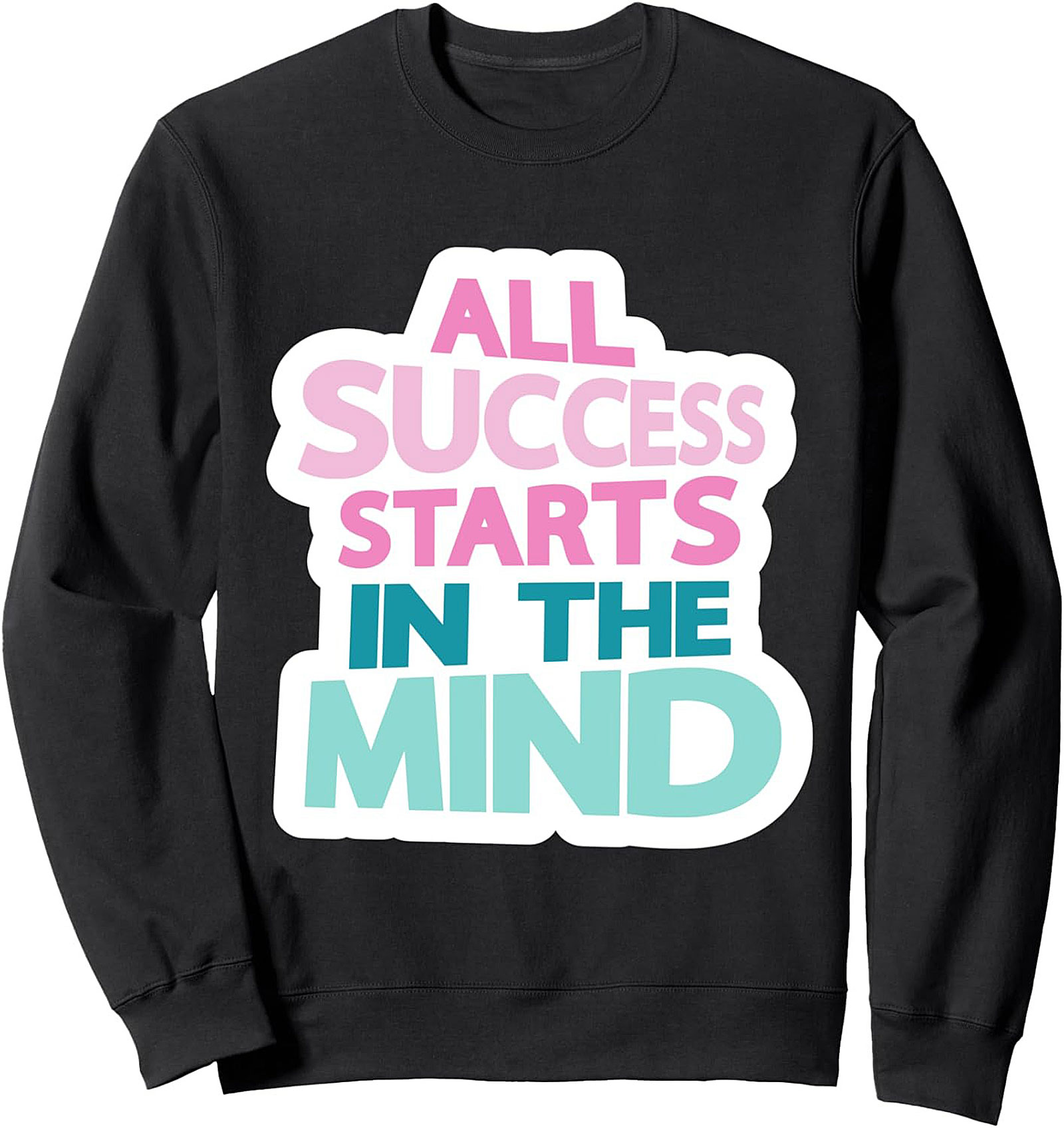 Success Starts In The Mind Motivational Graphic Sweatshirt